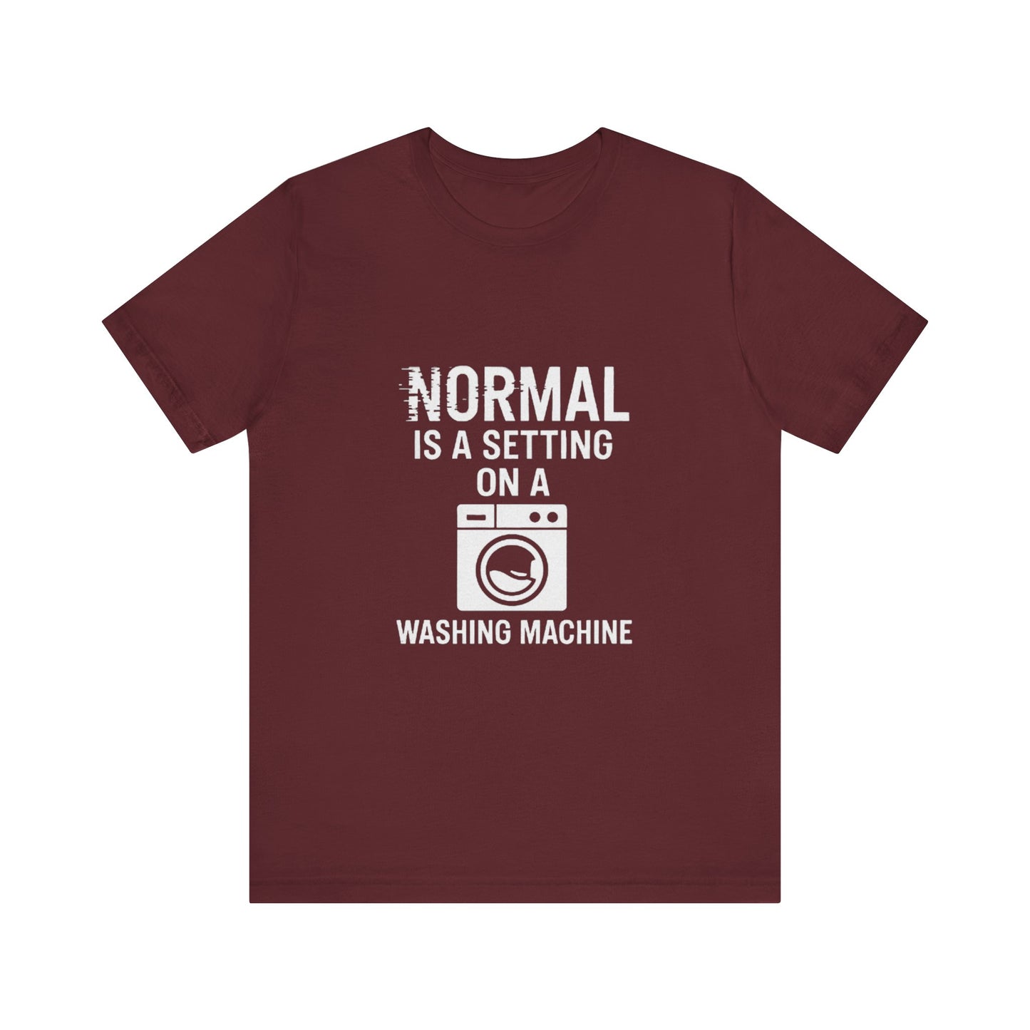 Sarcastic Tee - Normal is a Setting on a Washing Machine