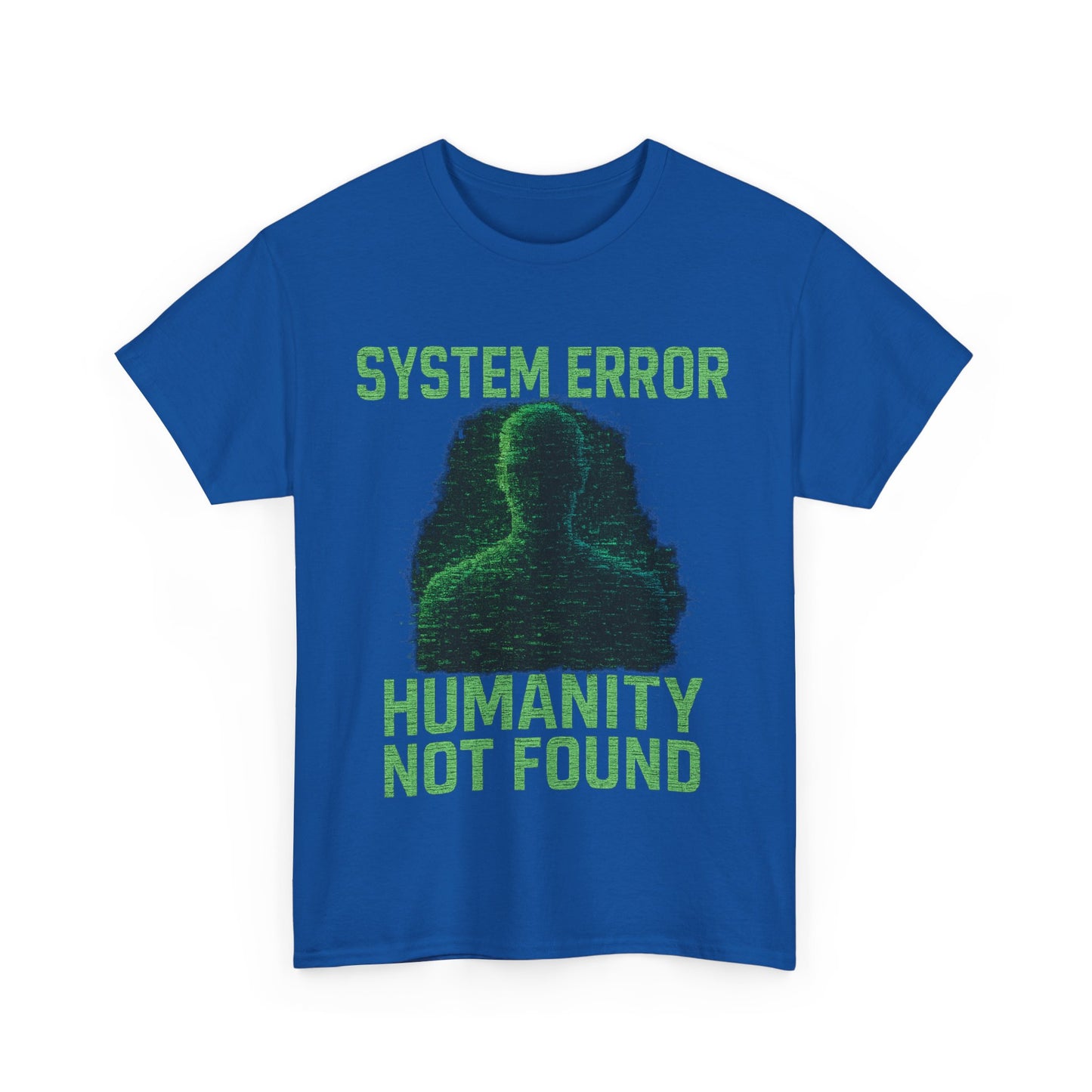 System Error: Humanity Not Found Unisex T-Shirt | Perfect for Tech Lovers, Casual Days, Gift for Geeks, Unique Graphic Tee, Everyday Wear