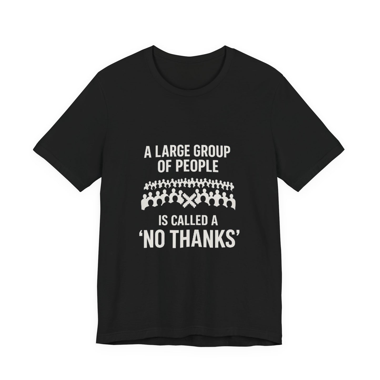 Graphic Tee A Large Group of People is Called a 'No Thanks' Pixelated Design