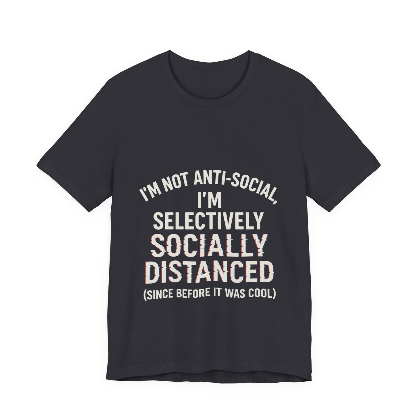 Selectively Socially Distanced T-Shirt, Funny Tee, Casual Wear, Gift for Introverts, Quirky Fashion, Unique Conversation Starter