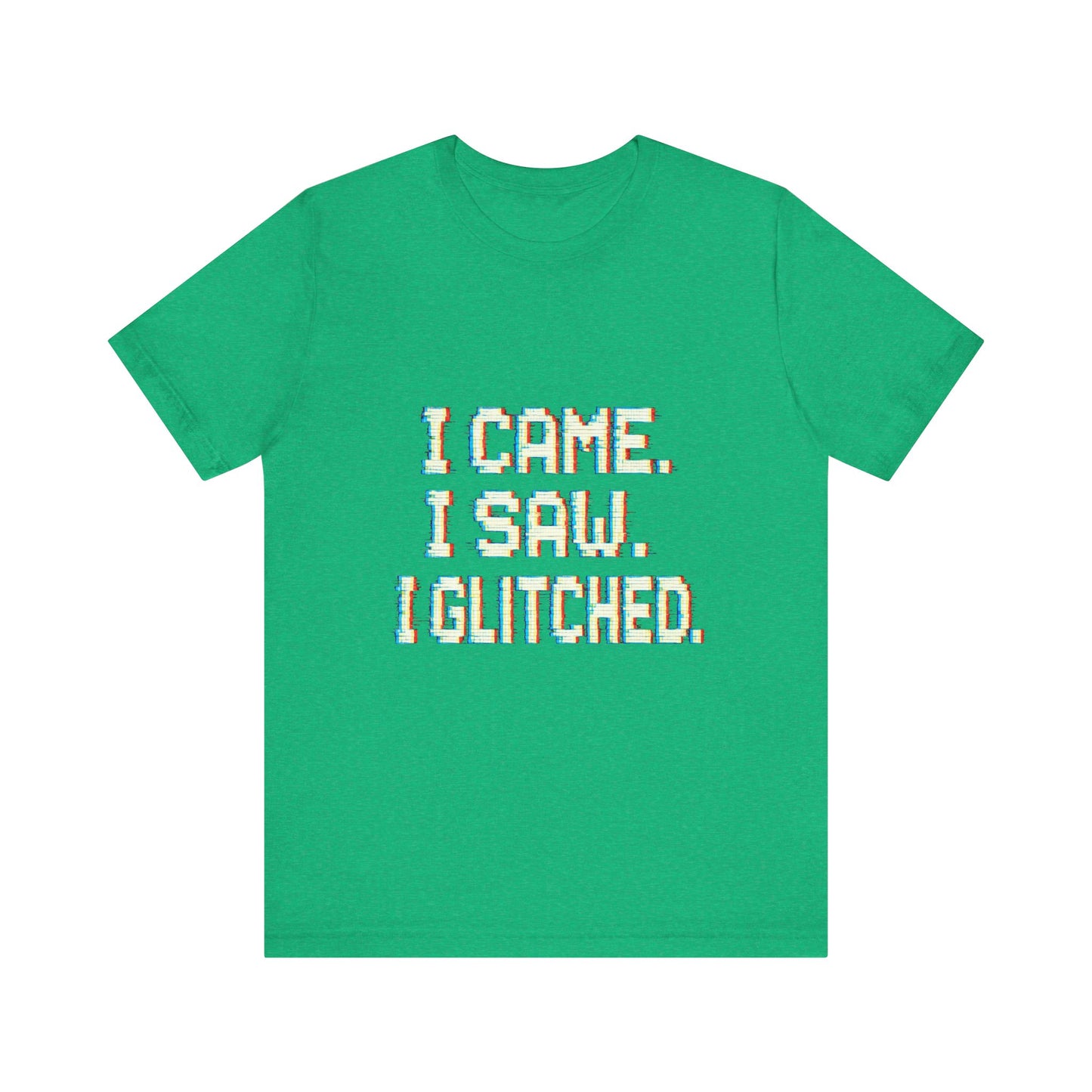 Glitch Pixel Unisex Tee - 'I Came I Saw I Glitched'