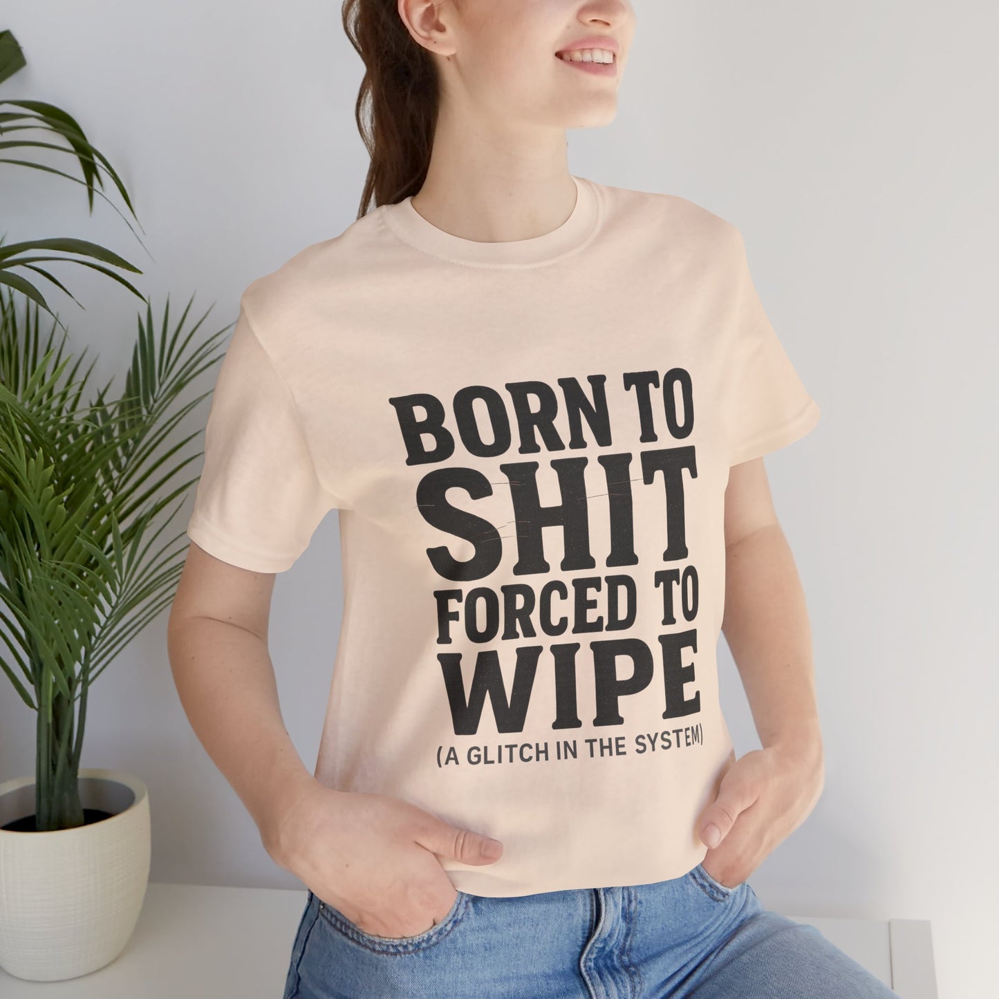 Jersey Tee Born to Shit Forced to Wipe Meme Shirt