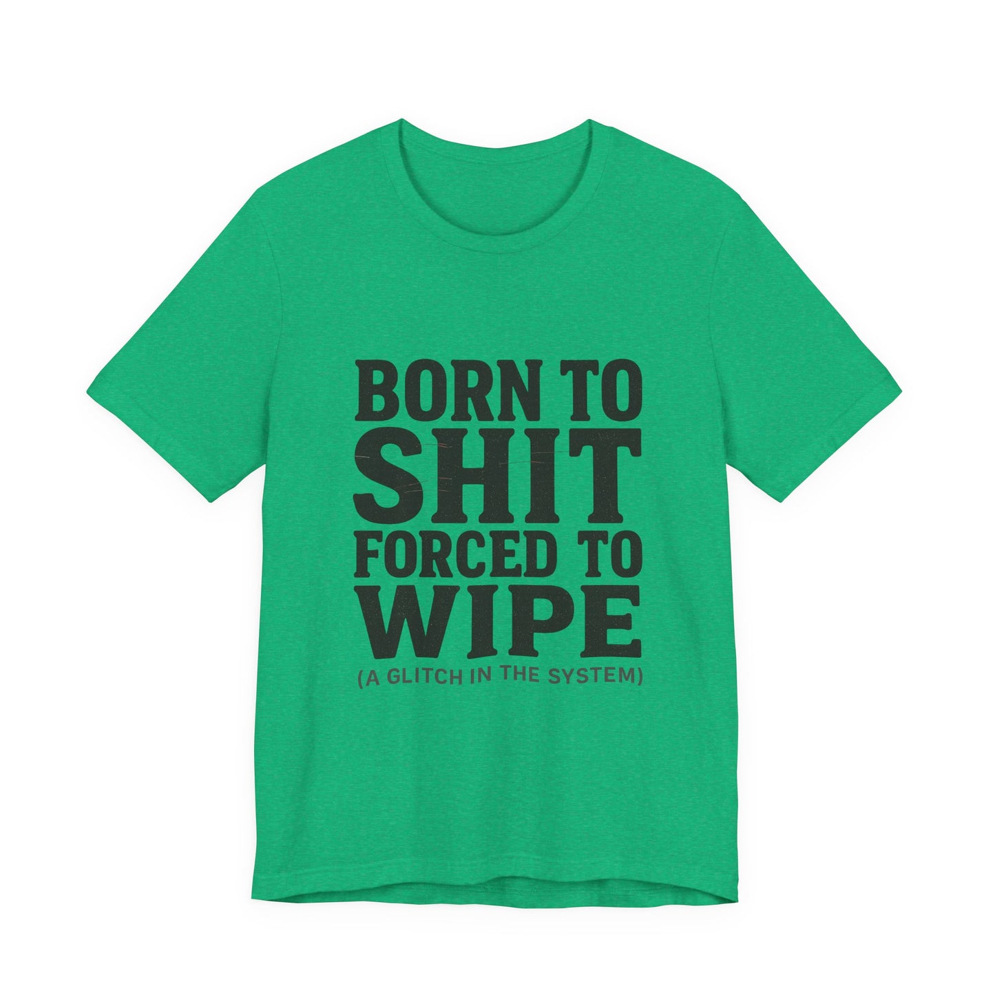 Jersey Tee Born to Shit Forced to Wipe Meme Shirt