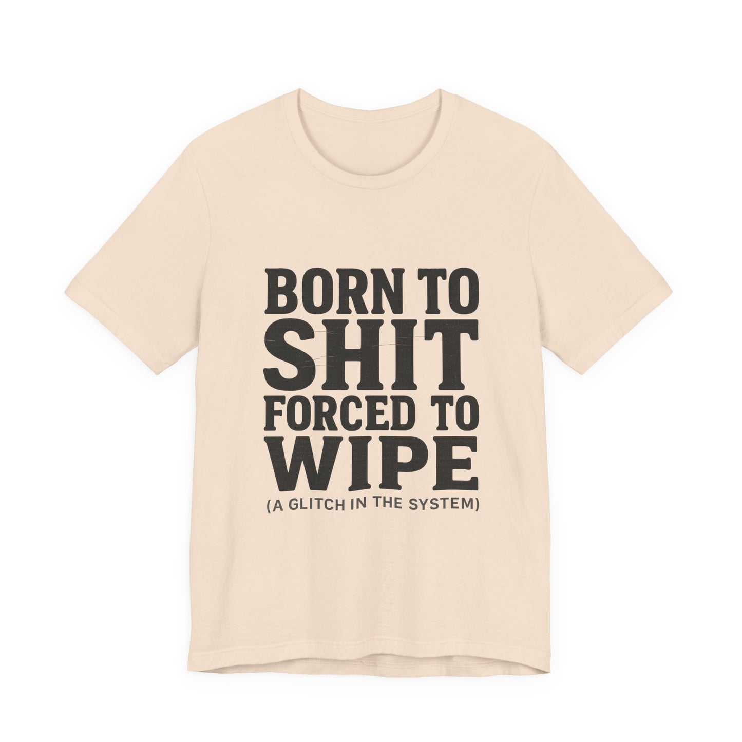 Jersey Tee Born to Shit Forced to Wipe Meme Shirt