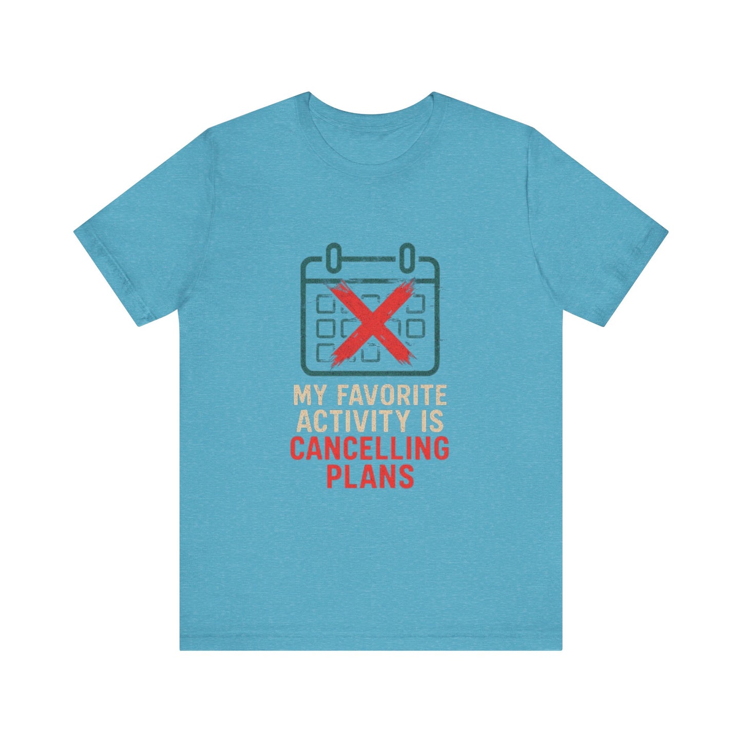 Graphic Tee - My Favorite Activity is Cancelling Plans - Homebody Shirt, Unisex T-Shirt.