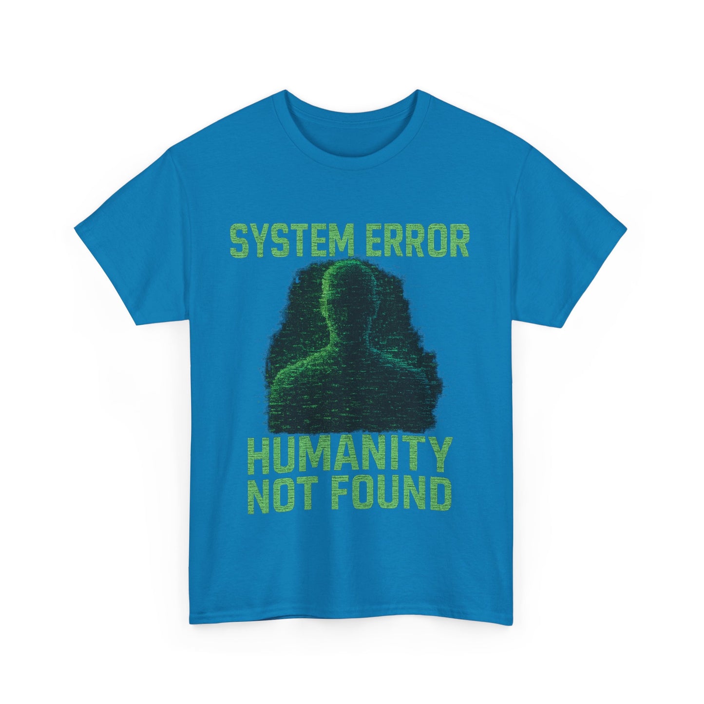 System Error: Humanity Not Found Unisex T-Shirt | Perfect for Tech Lovers, Casual Days, Gift for Geeks, Unique Graphic Tee, Everyday Wear
