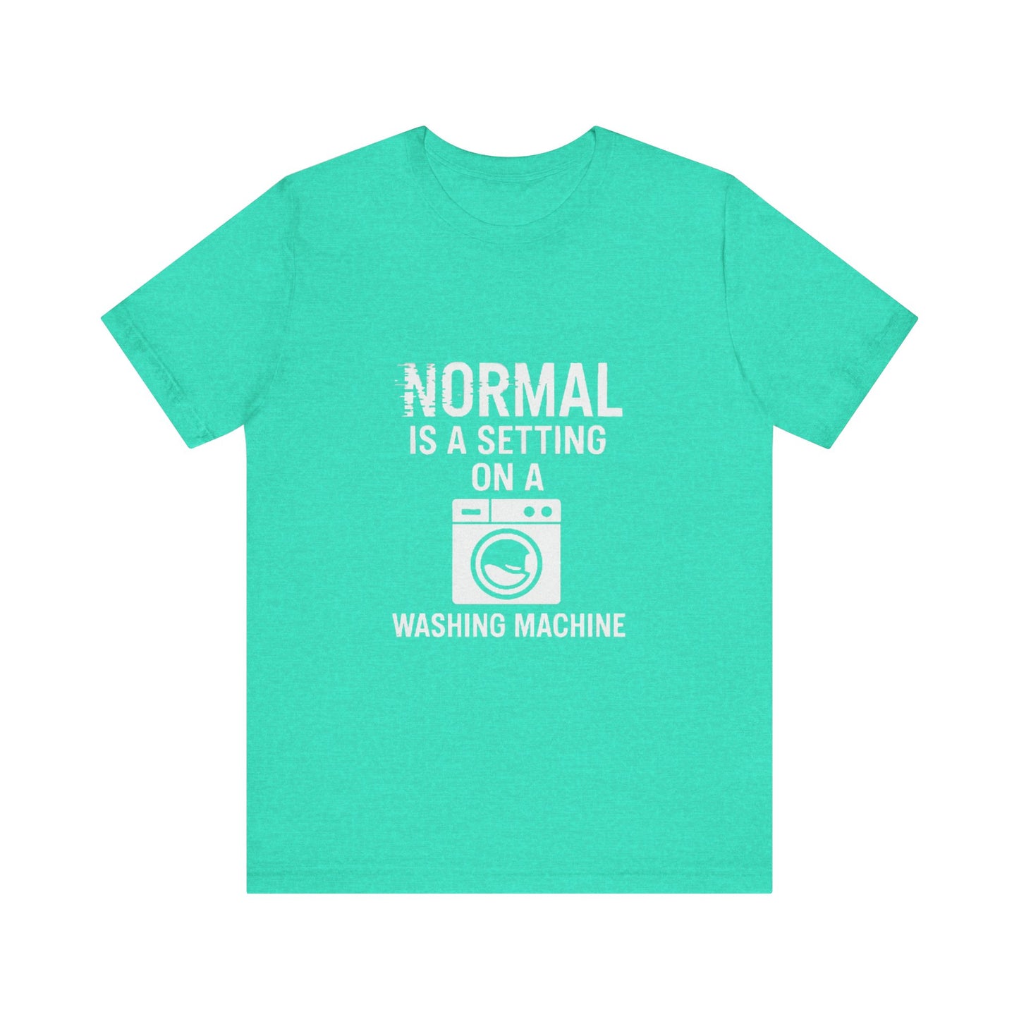 Sarcastic Tee - Normal is a Setting on a Washing Machine