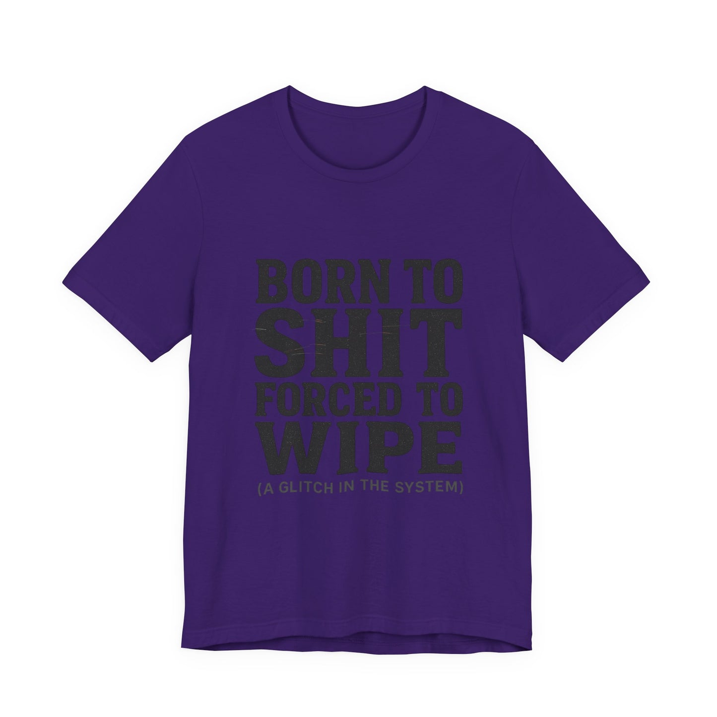 Jersey Tee Born to Shit Forced to Wipe Meme Shirt