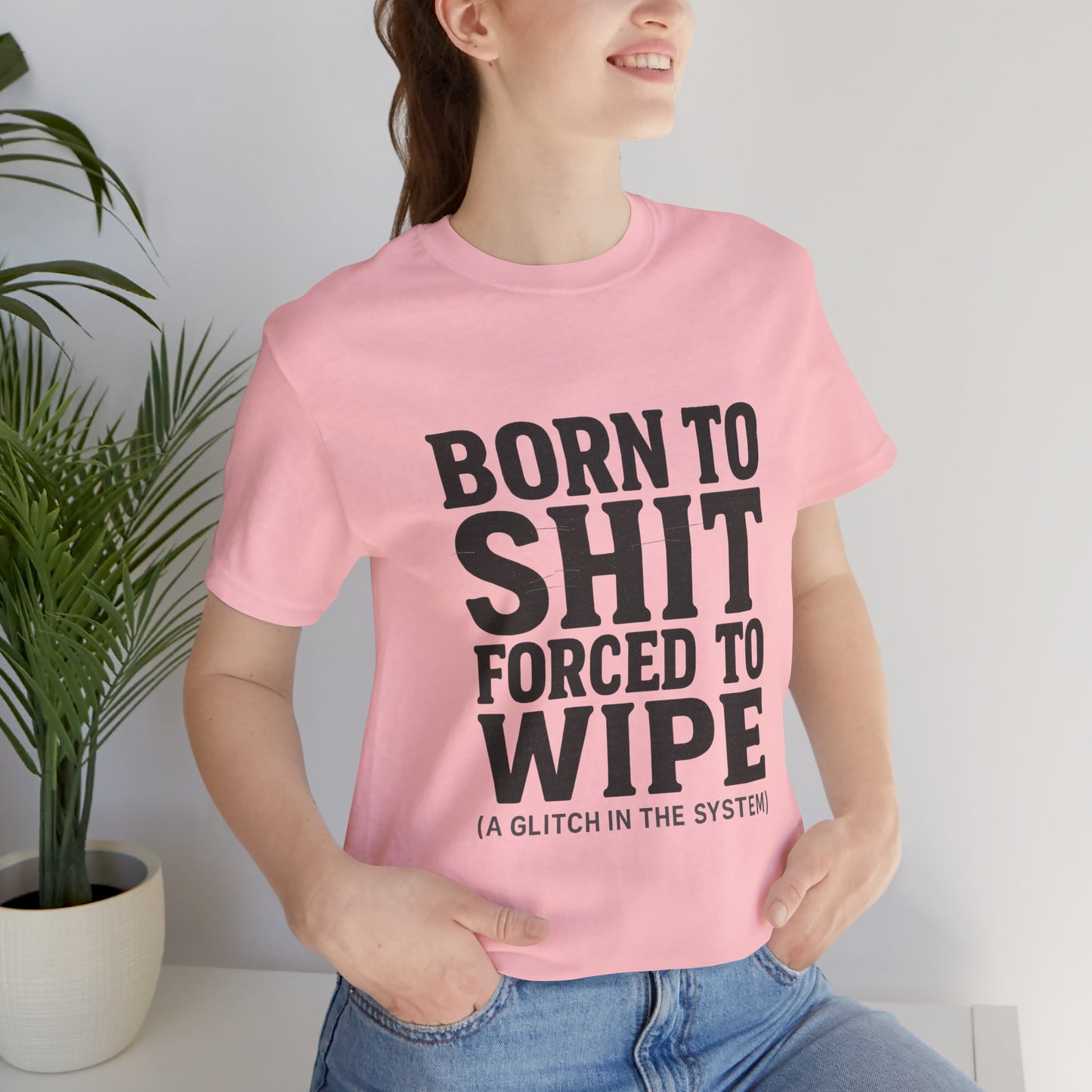 Jersey Tee Born to Shit Forced to Wipe Meme Shirt
