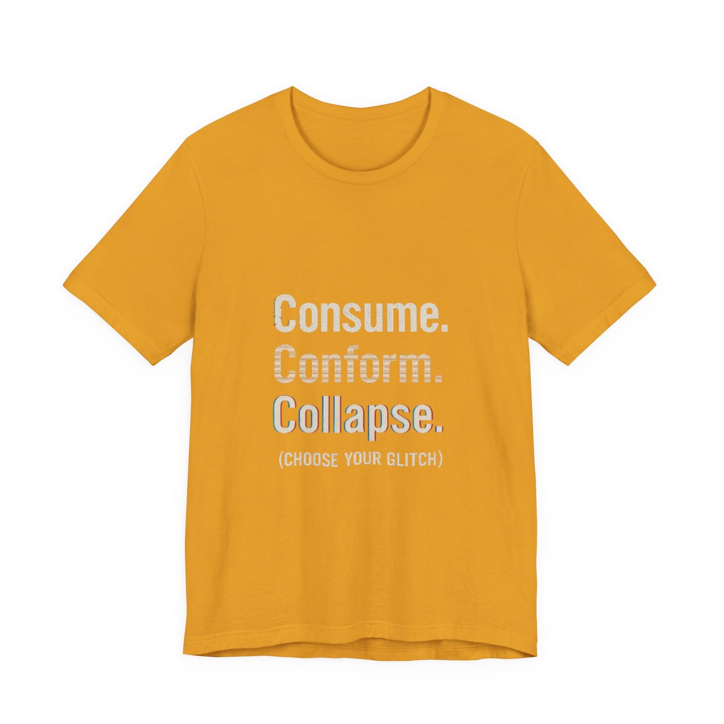 Consume. Conform. Collapse. Graphic Tee for Free Thinkers, Cool Summer Apparel, Unique Gift for Rebels, Casual Streetwear, Social Commentary Shirt