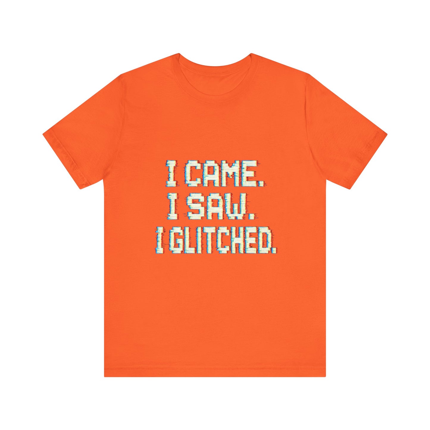 Glitch Pixel Unisex Tee - 'I Came I Saw I Glitched'