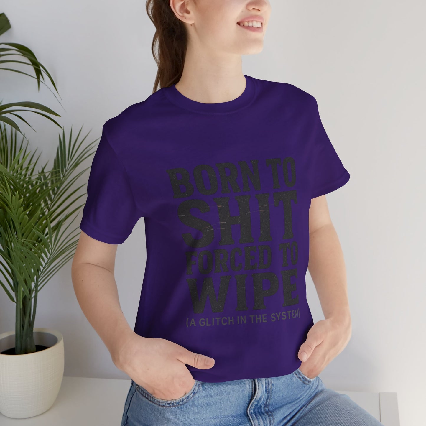 Jersey Tee Born to Shit Forced to Wipe Meme Shirt