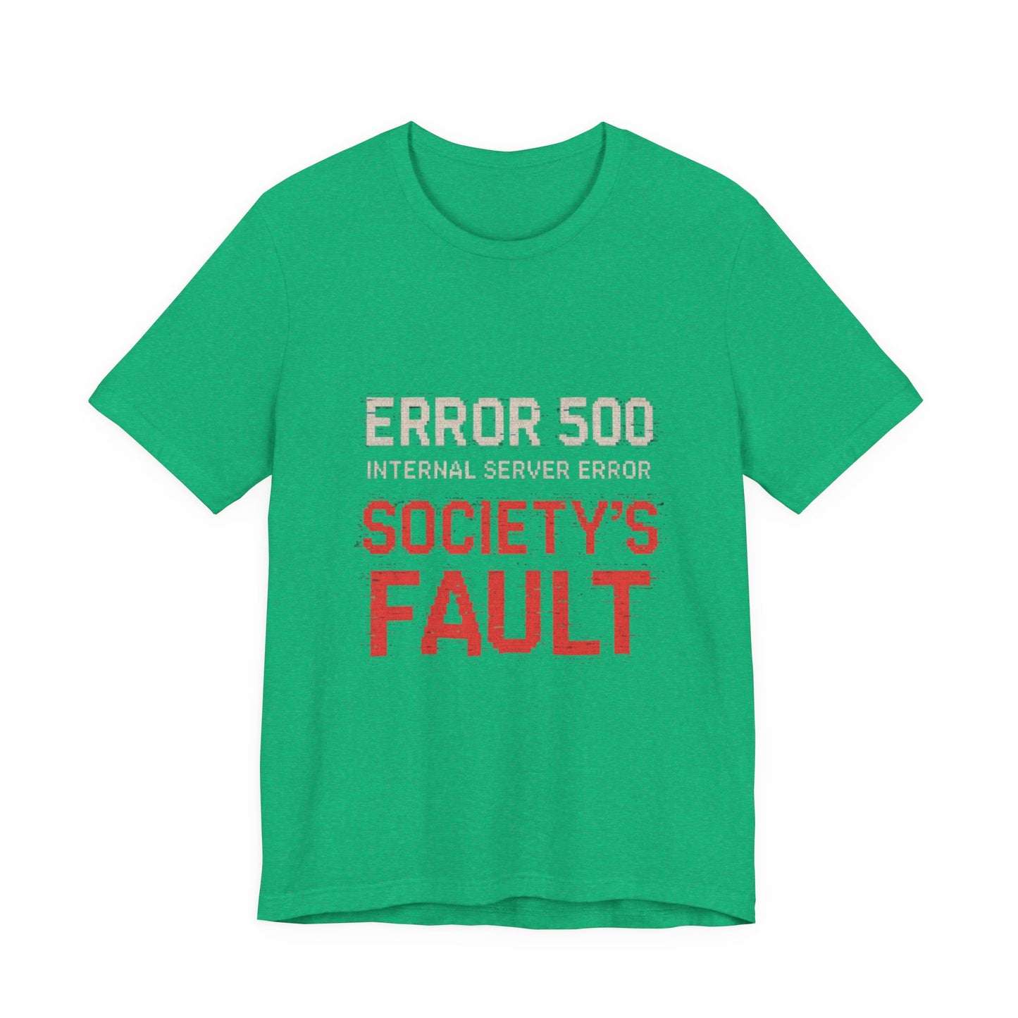 Short Sleeve Tee - Error 500 Society's Fault Tech Reference T-Shirt