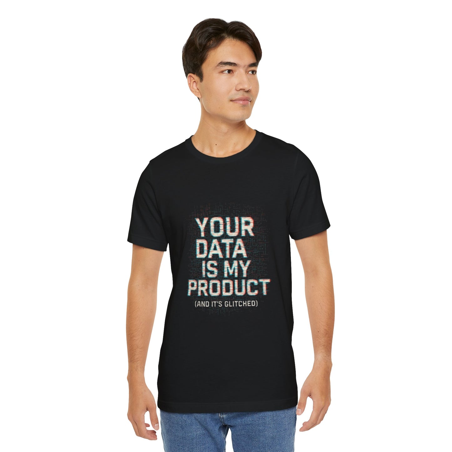 Your Data Is My Product (Glitched) Tee, Funny T-Shirt, Tech Lover Gift, Geeky Apparel, Unisex Jersey Shirt, Quirky Casual Wear
