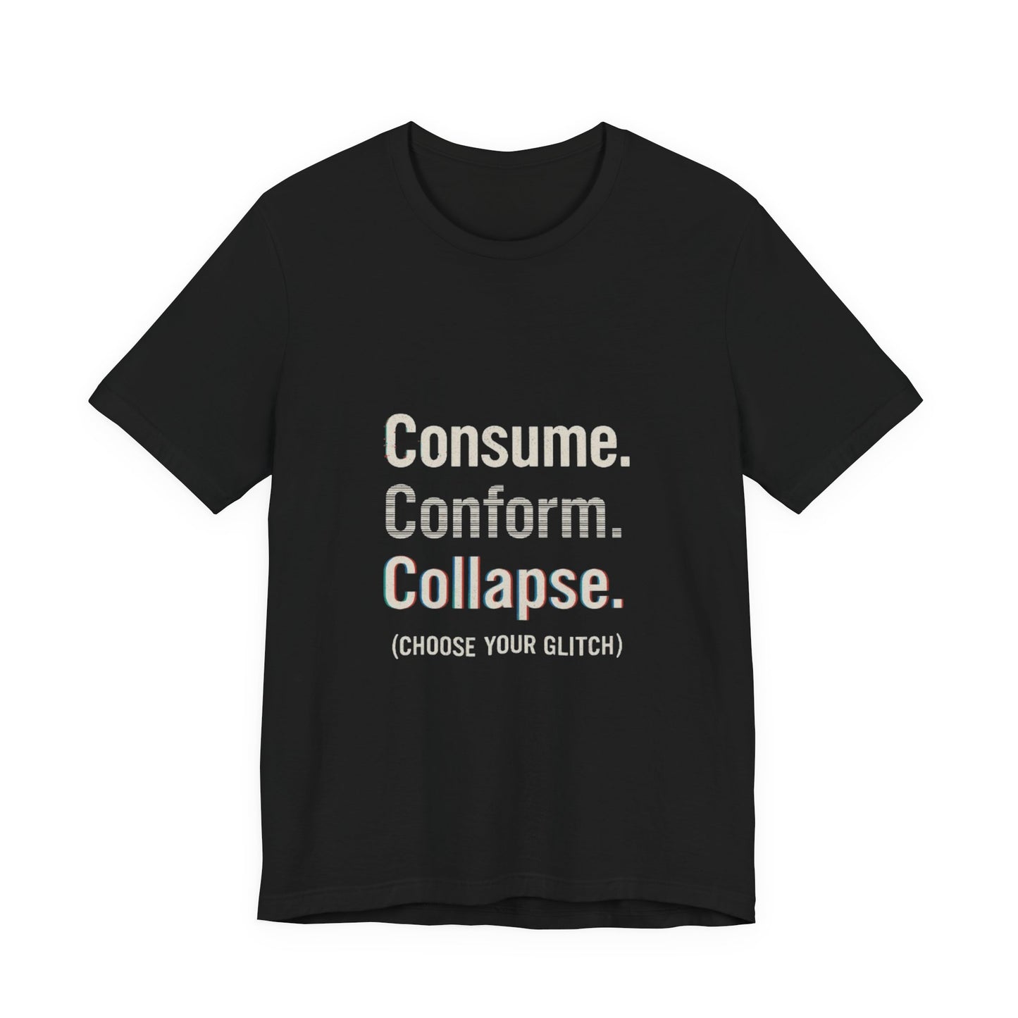 Consume. Conform. Collapse. Graphic Tee for Free Thinkers, Cool Summer Apparel, Unique Gift for Rebels, Casual Streetwear, Social Commentary Shirt
