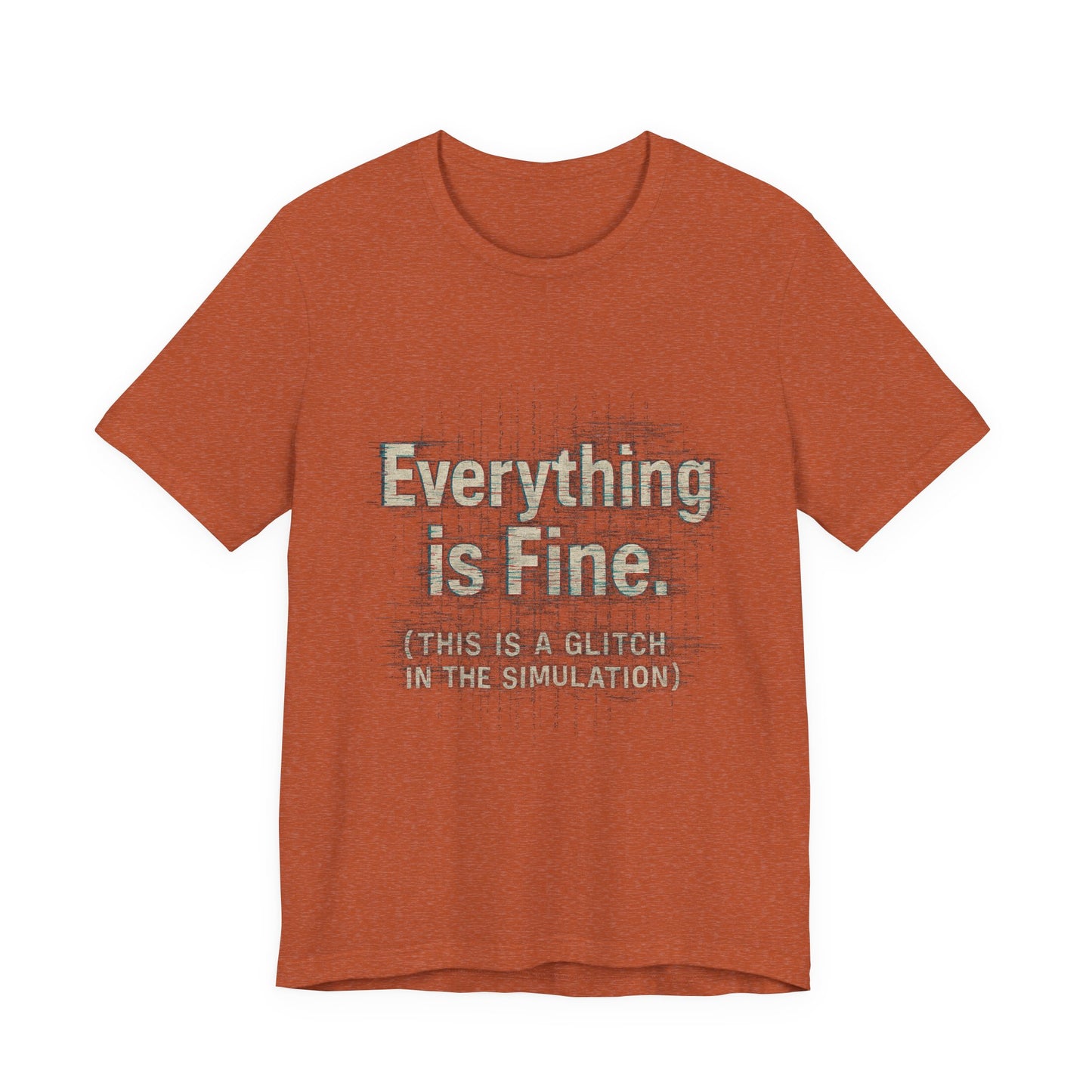 Everything is Fine (Simulation Glitch) Glitch Tee, Unisex Short Sleeve Shirt, Casual Wear, Fun Gift, Summer Outfit, Festival Attire