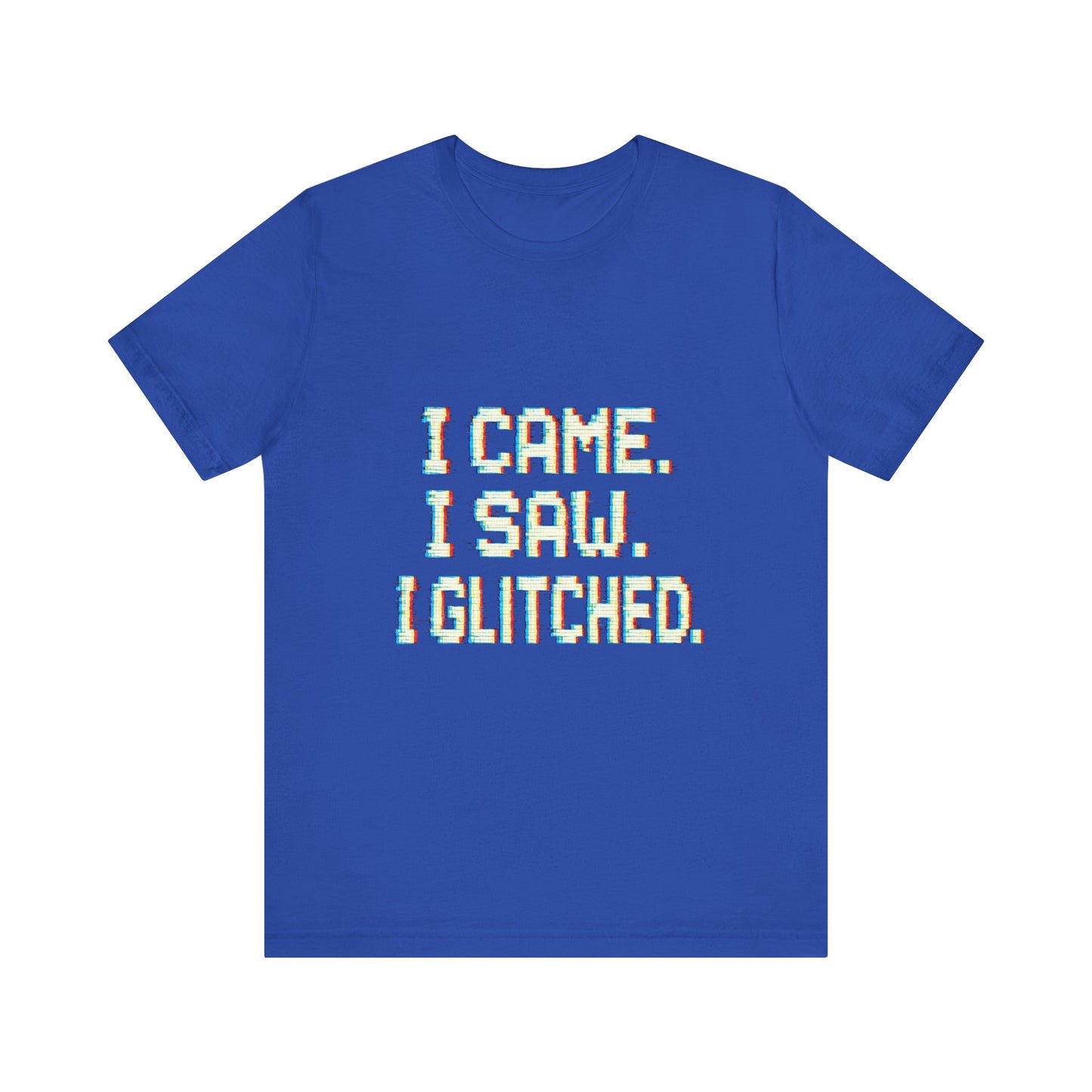 Glitch Pixel Unisex Tee - 'I Came I Saw I Glitched'