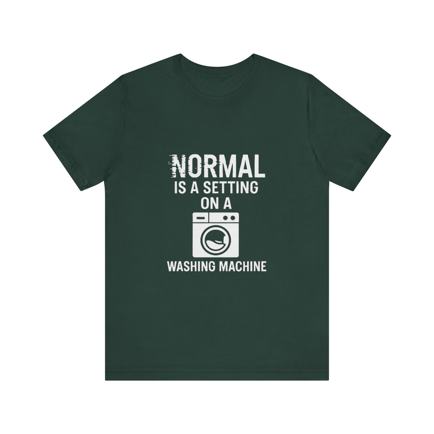 Sarcastic Tee - Normal is a Setting on a Washing Machine