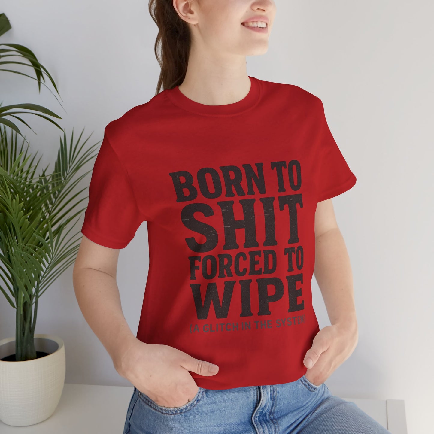Jersey Tee Born to Shit Forced to Wipe Meme Shirt