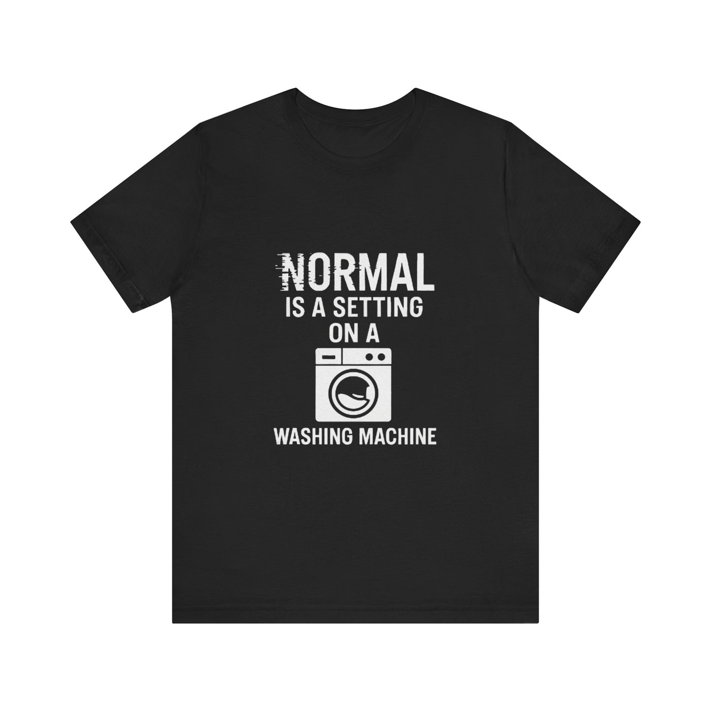 Sarcastic Tee - Normal is a Setting on a Washing Machine