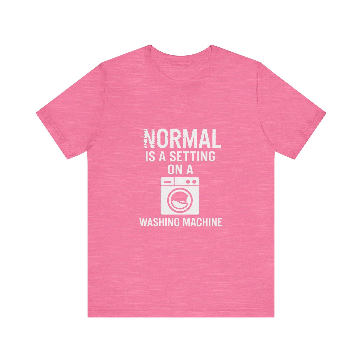 Sarcastic Tee - Normal is a Setting on a Washing Machine
