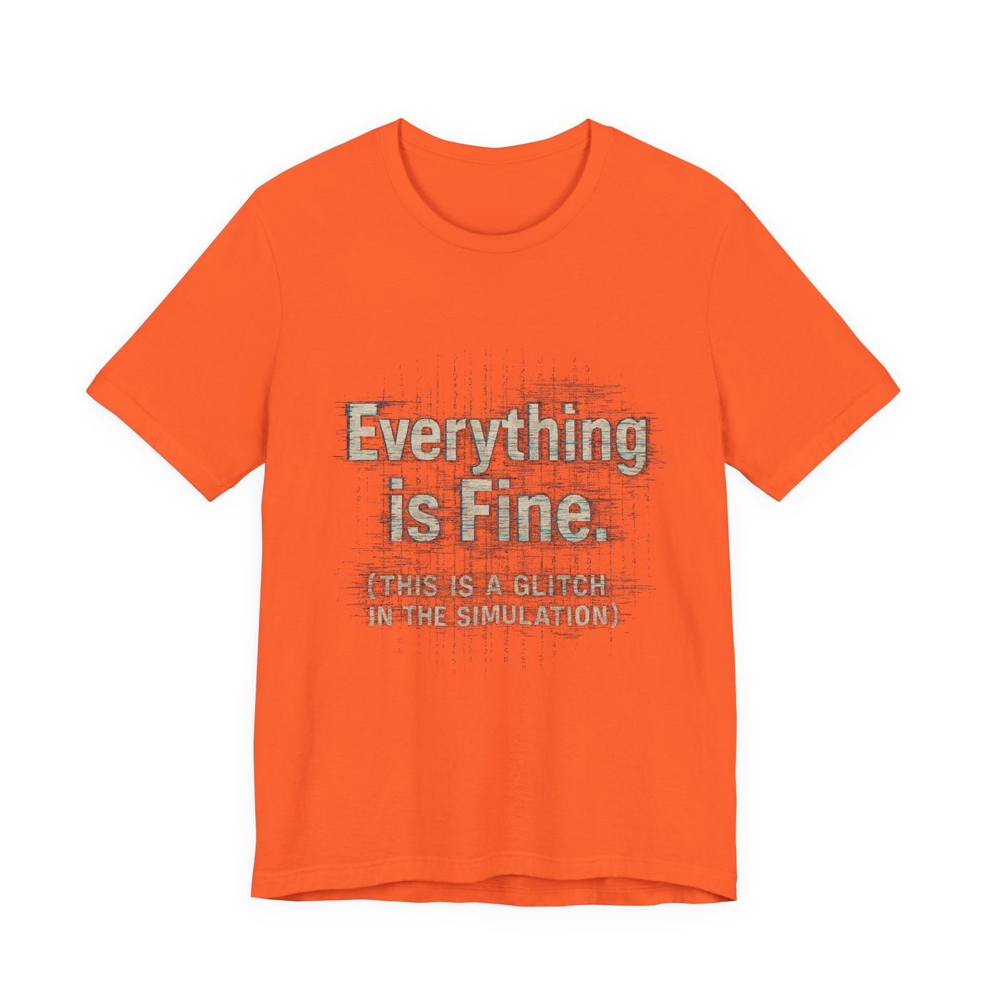Everything is Fine (Simulation Glitch) Glitch Tee, Unisex Short Sleeve Shirt, Casual Wear, Fun Gift, Summer Outfit, Festival Attire