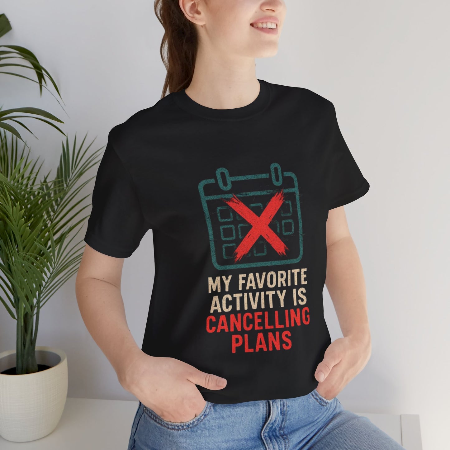 Graphic Tee - My Favorite Activity is Cancelling Plans - Homebody Shirt, Unisex T-Shirt.