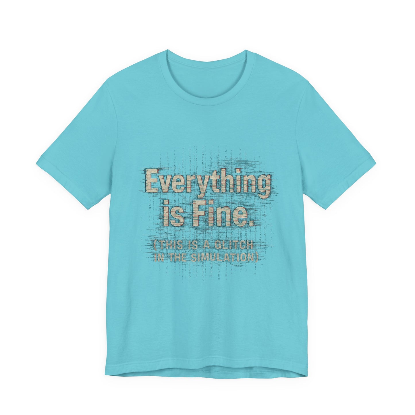 Everything is Fine (Simulation Glitch) Glitch Tee, Unisex Short Sleeve Shirt, Casual Wear, Fun Gift, Summer Outfit, Festival Attire