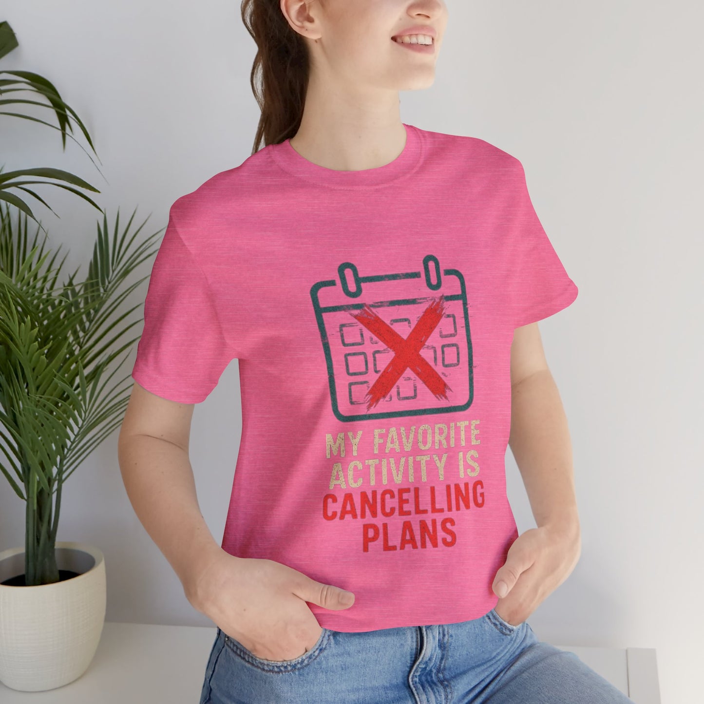 Graphic Tee - My Favorite Activity is Cancelling Plans - Homebody Shirt, Unisex T-Shirt.
