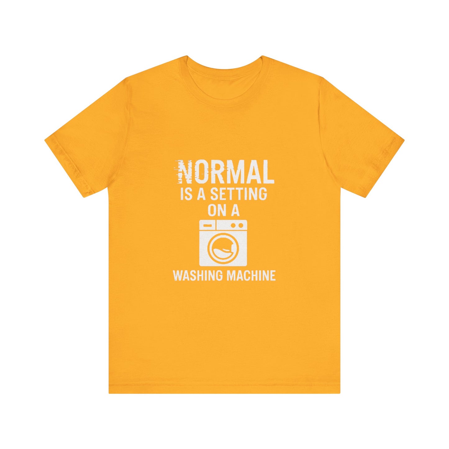 Sarcastic Tee - Normal is a Setting on a Washing Machine