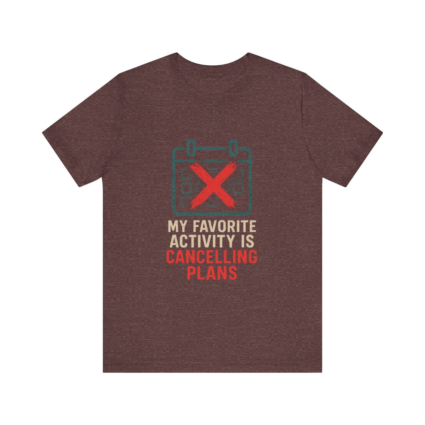 Graphic Tee - My Favorite Activity is Cancelling Plans - Homebody Shirt, Unisex T-Shirt.