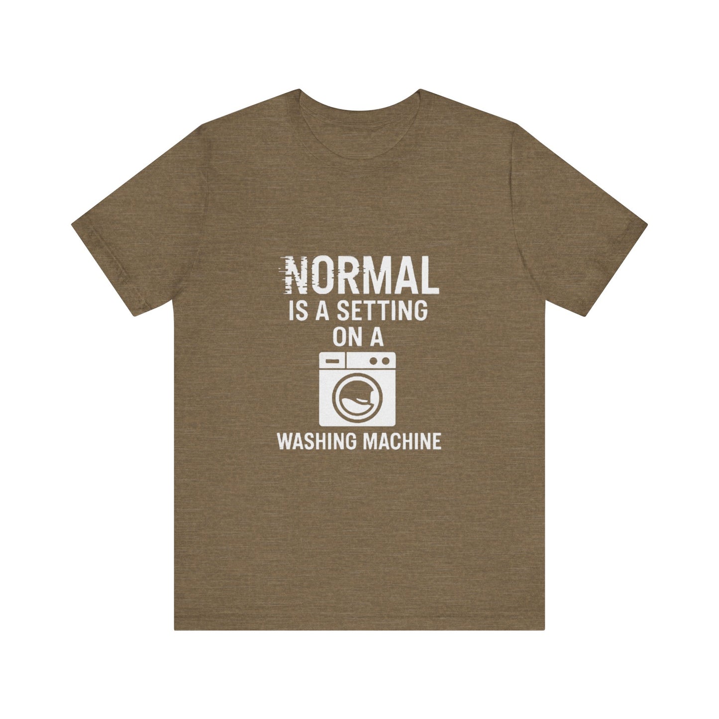 Sarcastic Tee - Normal is a Setting on a Washing Machine