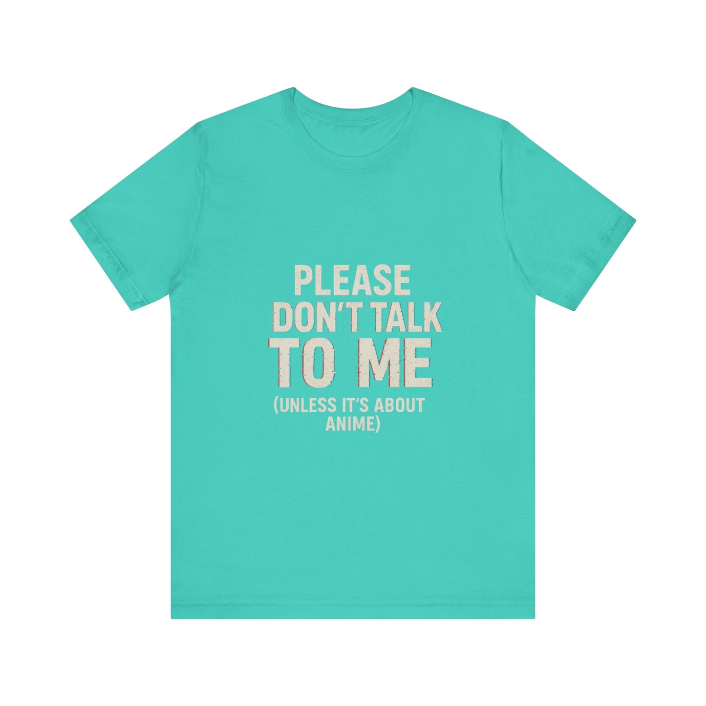 Anime Lover Tee - Please Don't Talk To Me (Unless it's about Anime)
