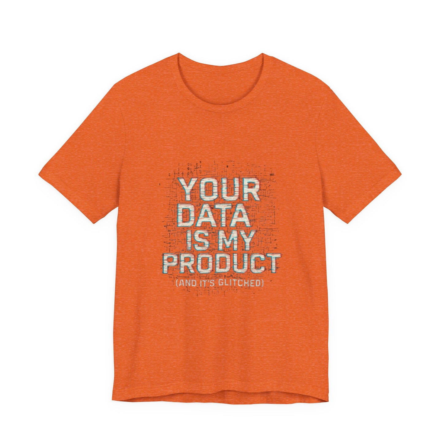 Your Data Is My Product (Glitched) Tee, Funny T-Shirt, Tech Lover Gift, Geeky Apparel, Unisex Jersey Shirt, Quirky Casual Wear
