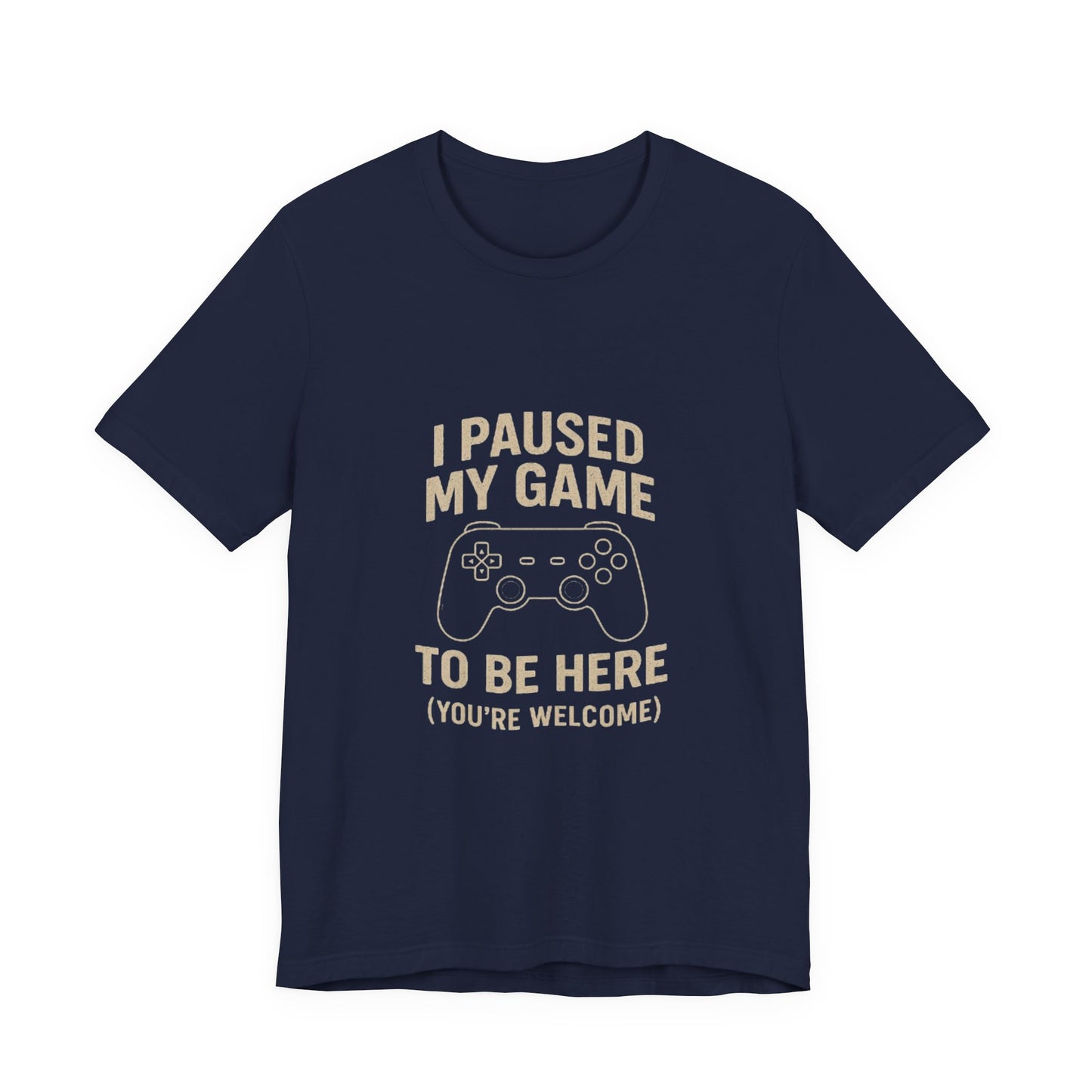 Game Pause (You're Welcome) Unisex Tee | Gamer Gift | Casual T-Shirt | Video Game Apparel | Funny Gaming Shirt