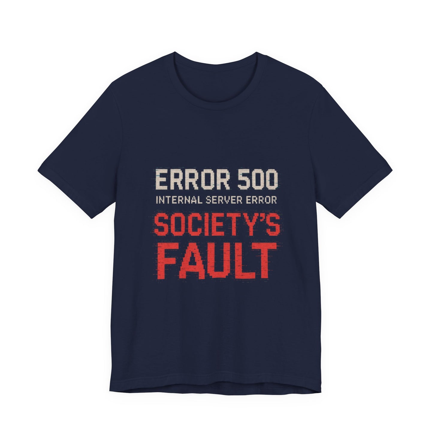 Short Sleeve Tee - Error 500 Society's Fault Tech Reference T-Shirt
