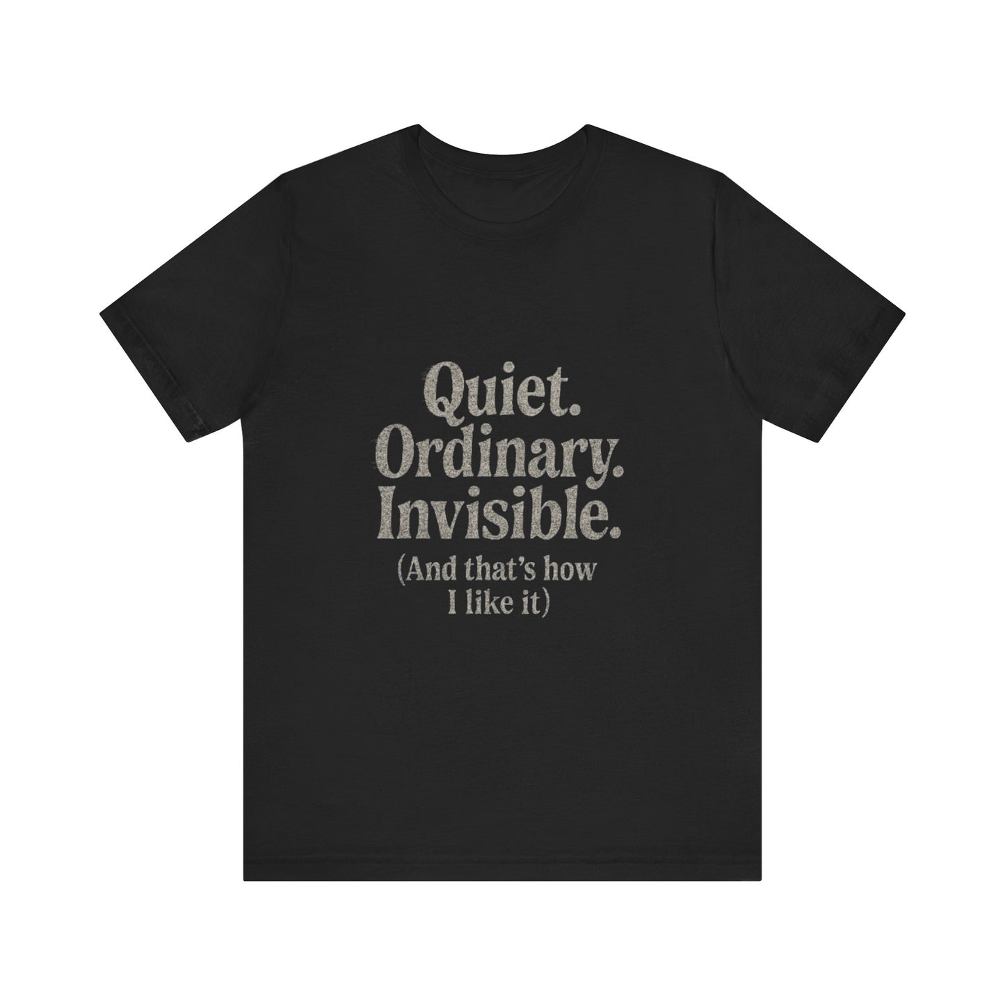 Unisex Tee 'Quiet Ordinary Invisible' Distressed Wavy Text Design