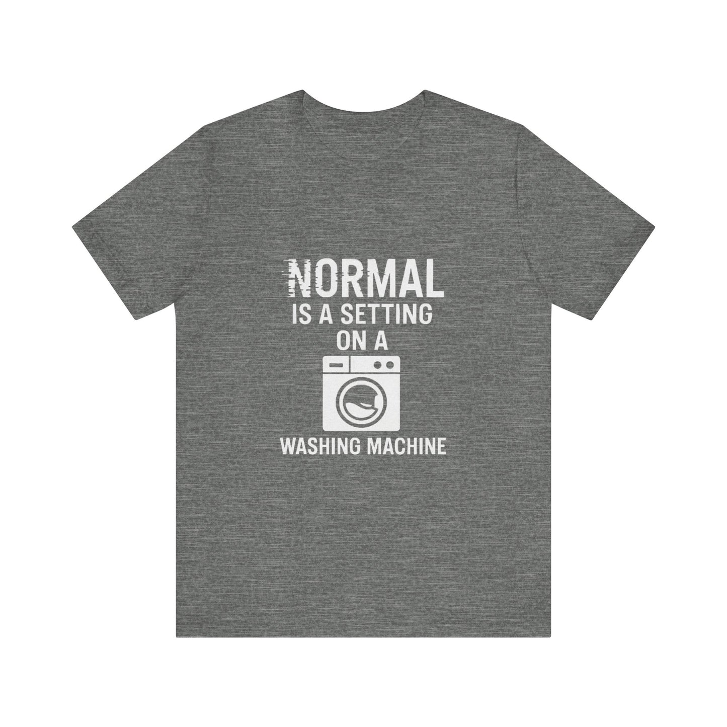 Sarcastic Tee - Normal is a Setting on a Washing Machine