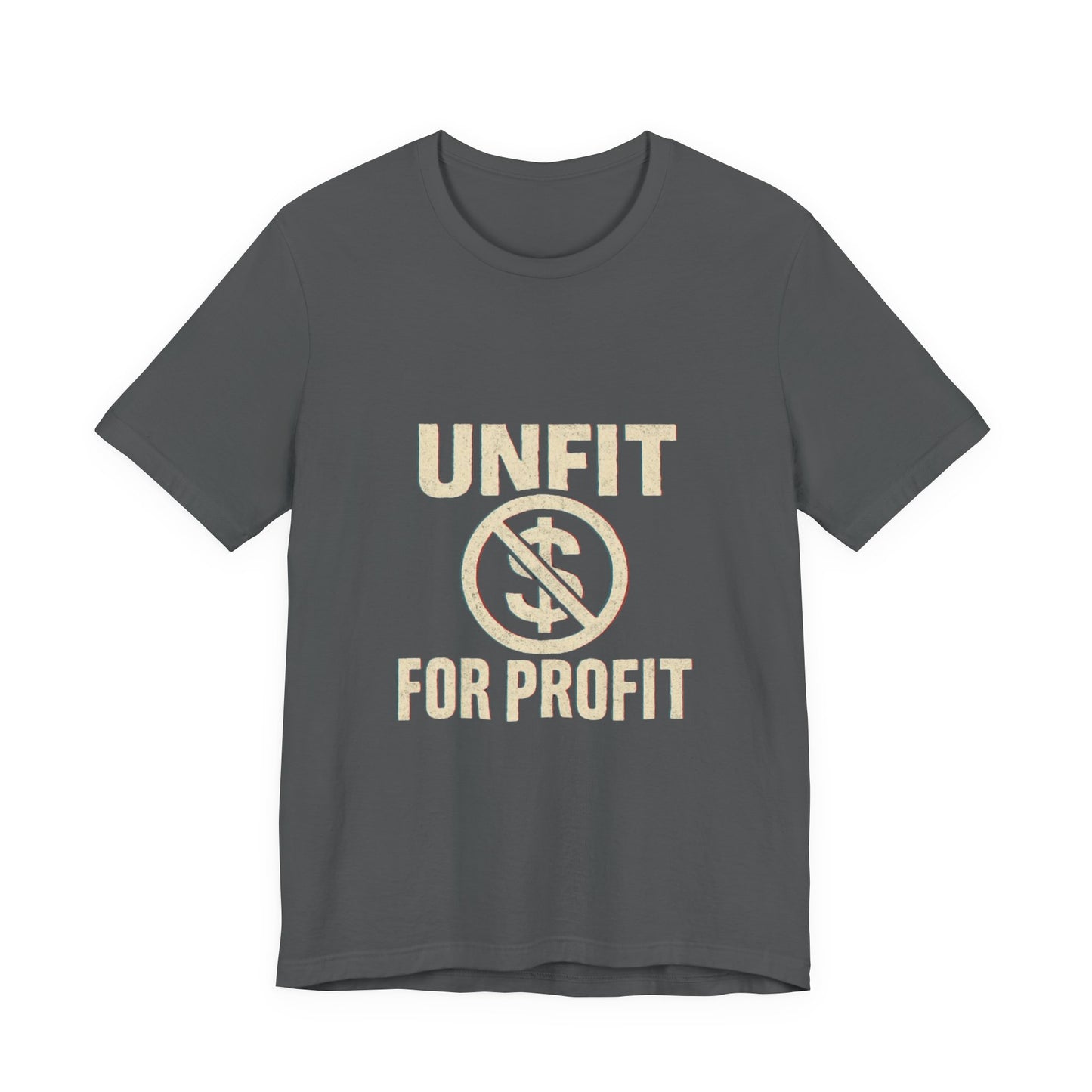 Unisex Tee - 'Unfit for Profit' Anti-Corporate Statement