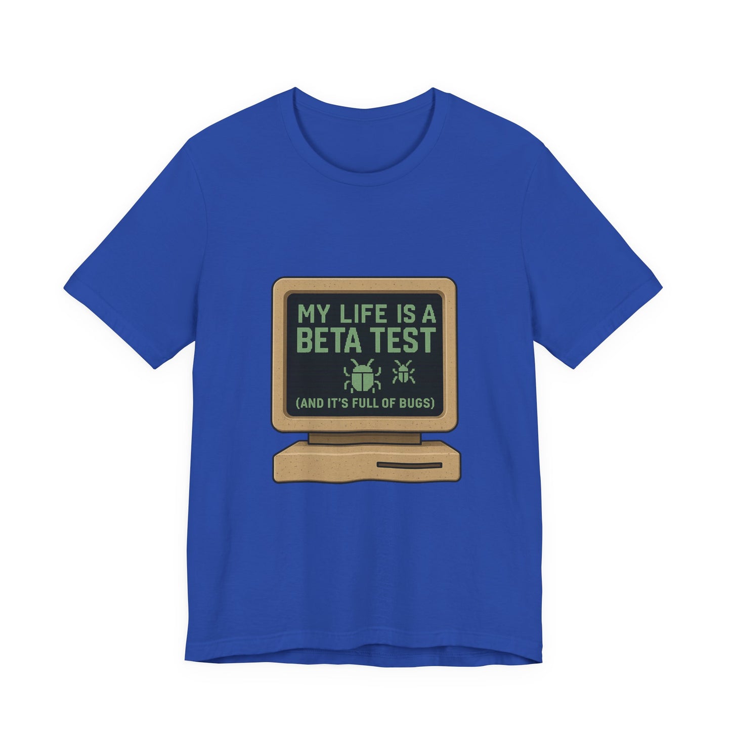 Unisex Tee - Life Beta Test Glitch Computer Screen Bug Design