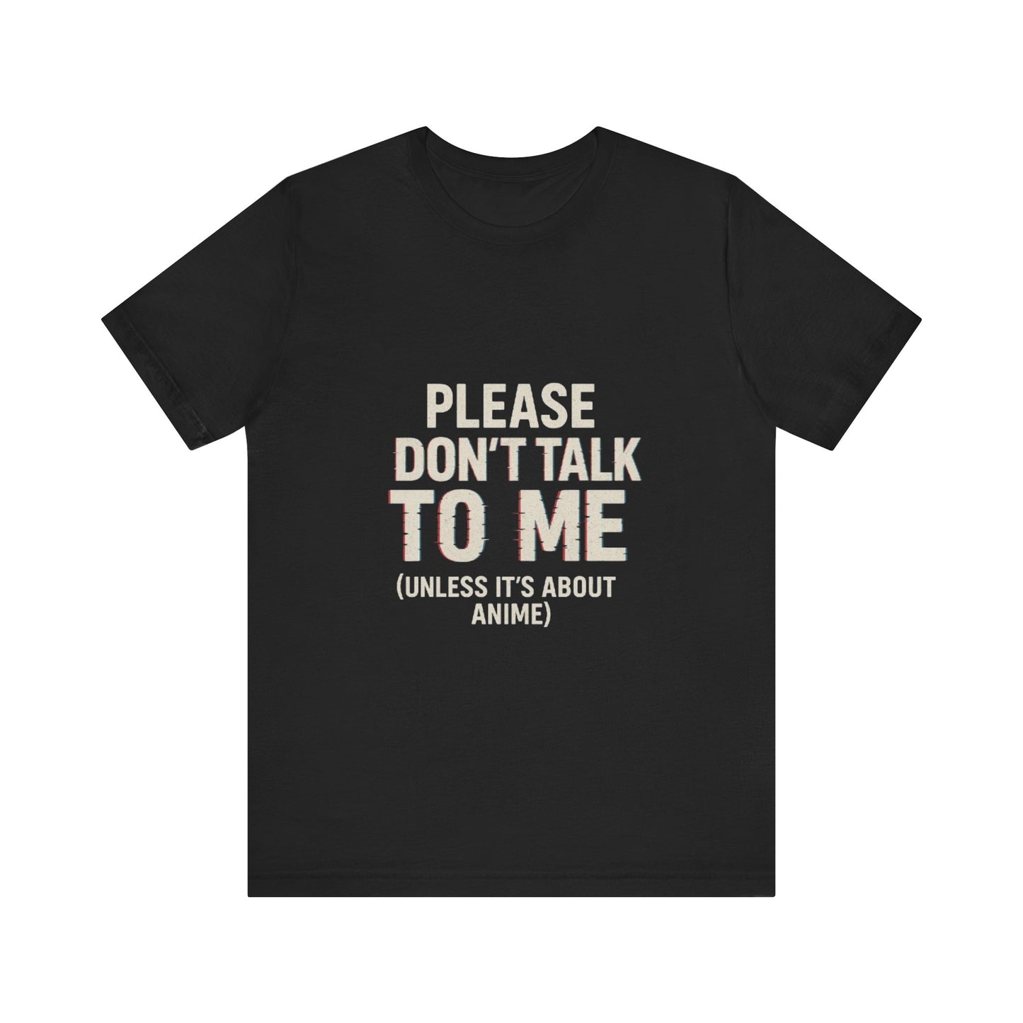 Anime Lover Tee - Please Don't Talk To Me (Unless it's about Anime)