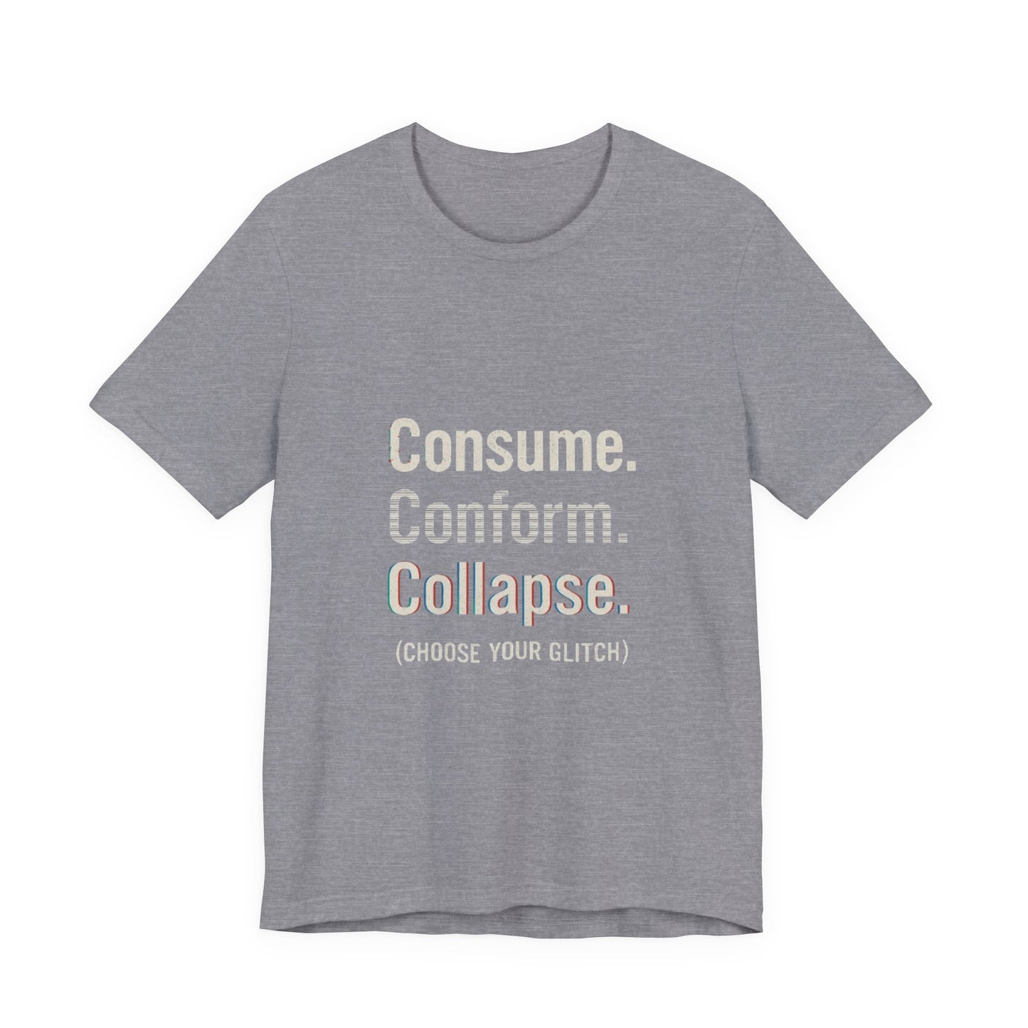Consume. Conform. Collapse. Graphic Tee for Free Thinkers, Cool Summer Apparel, Unique Gift for Rebels, Casual Streetwear, Social Commentary Shirt
