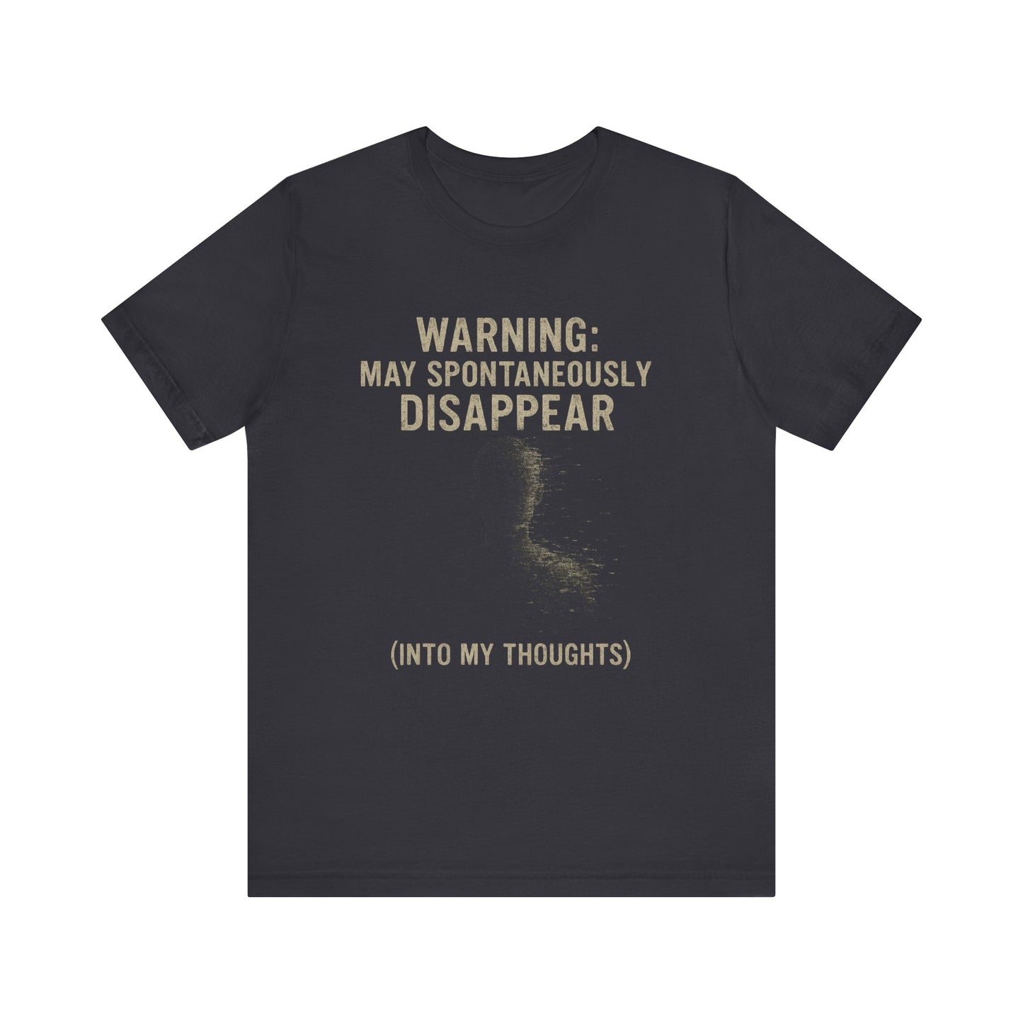 Spontaneous Disappearance Warning Tee - Unisex Jersey Short Sleeve Tee, Warning Shirt, Casual Humor Gift, Thoughtfulness Tee, Fun Daywear