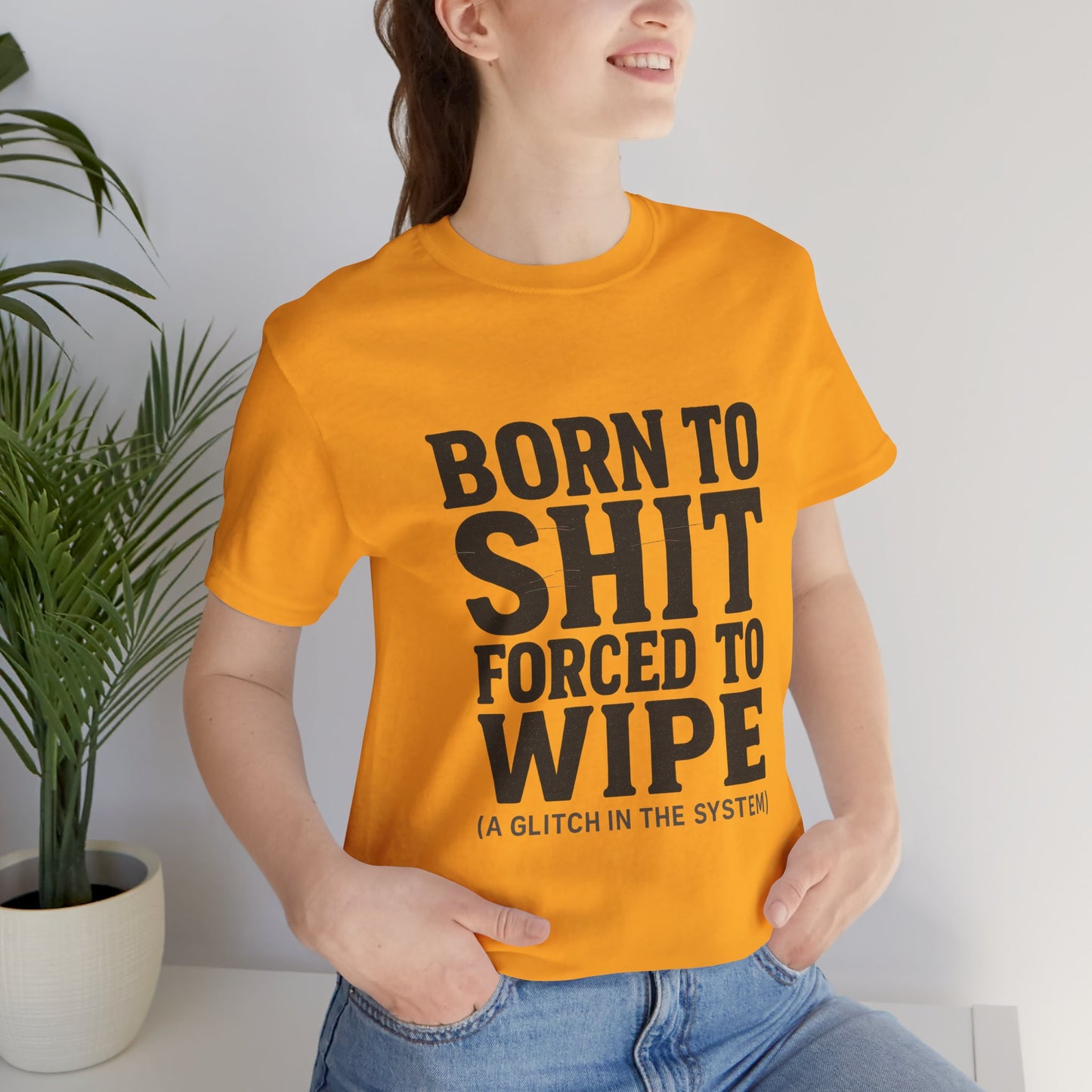 Jersey Tee Born to Shit Forced to Wipe Meme Shirt