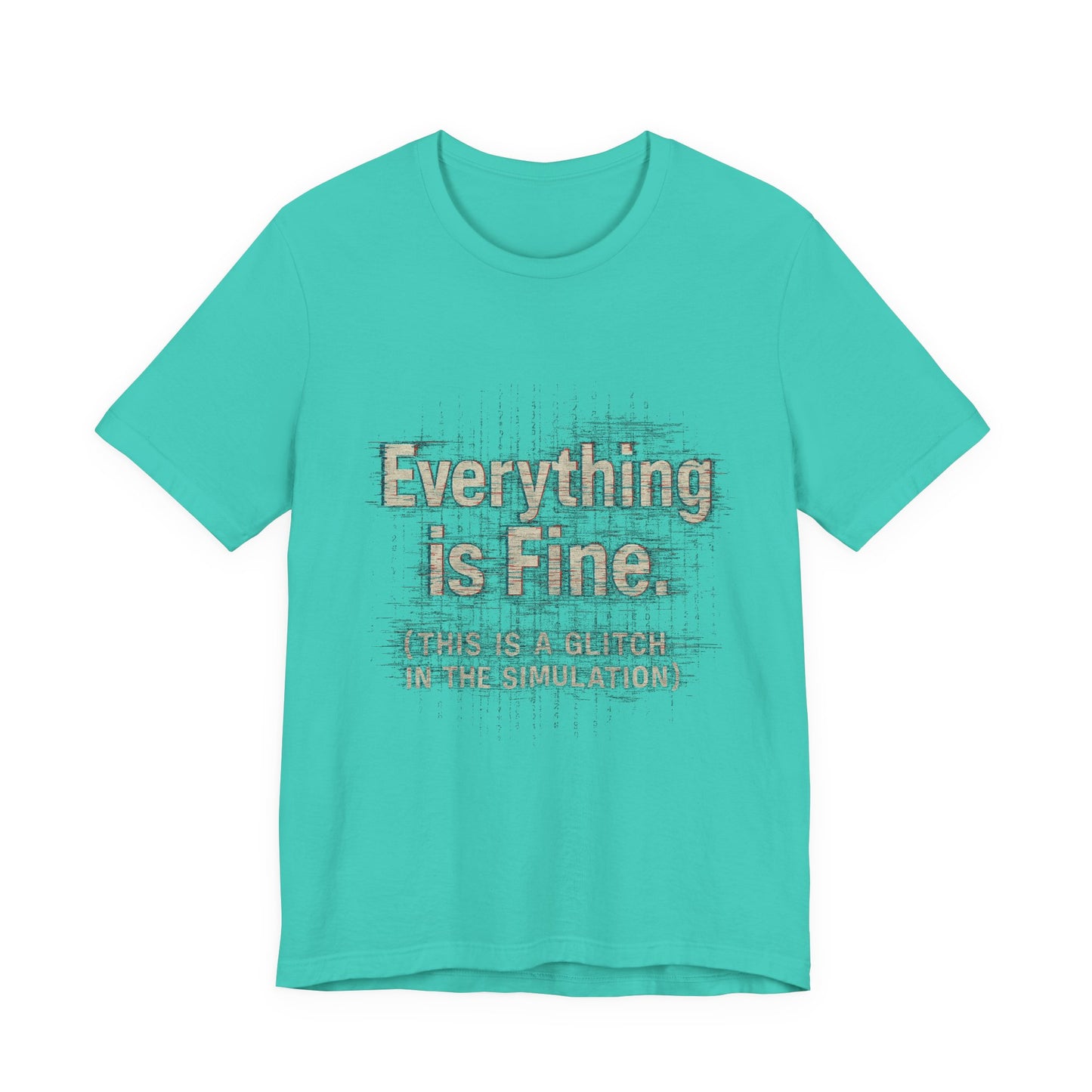 Everything is Fine (Simulation Glitch) Glitch Tee, Unisex Short Sleeve Shirt, Casual Wear, Fun Gift, Summer Outfit, Festival Attire