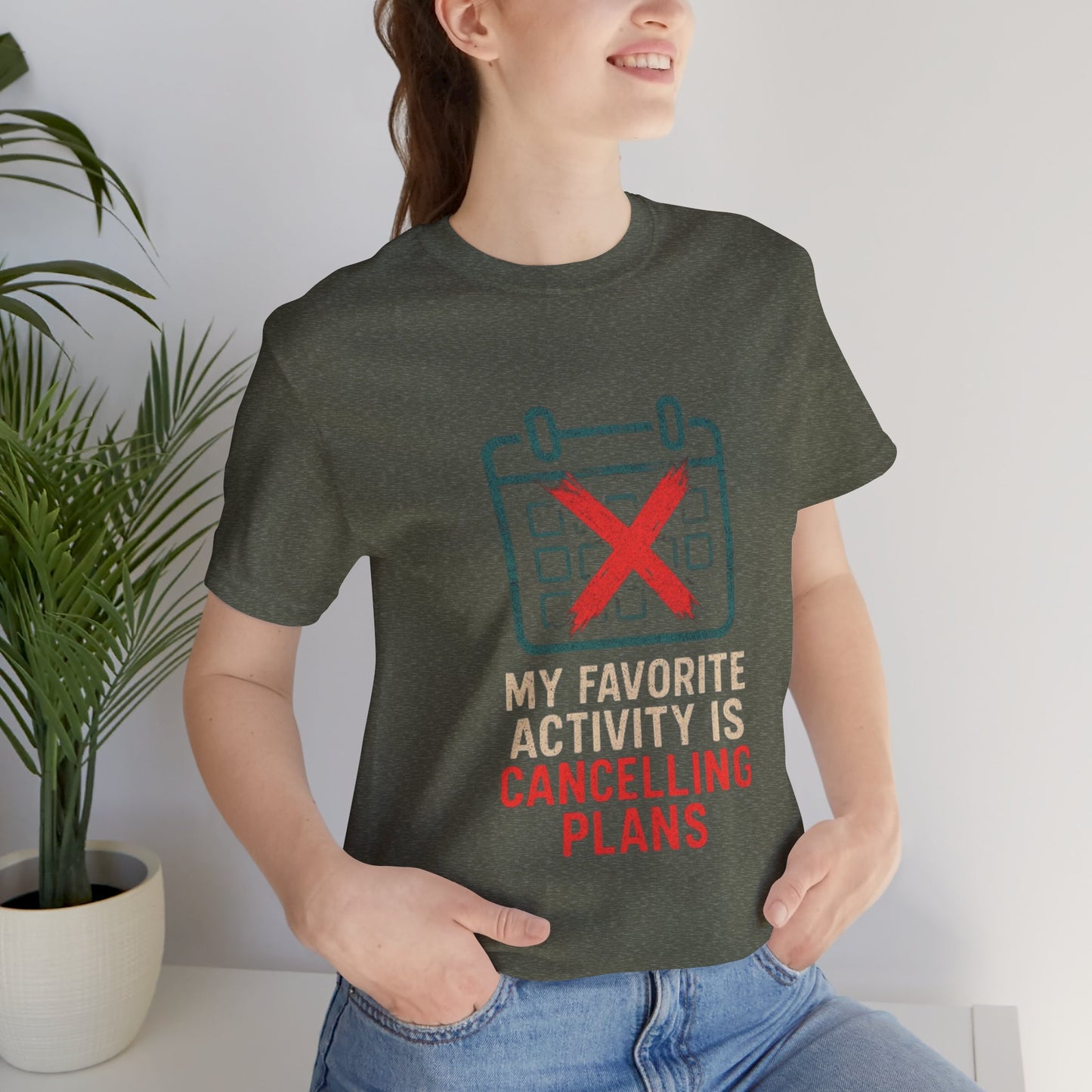 Graphic Tee - My Favorite Activity is Cancelling Plans - Homebody Shirt, Unisex T-Shirt.