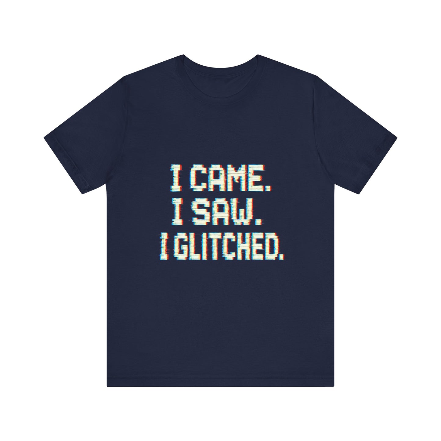 Glitch Pixel Unisex Tee - 'I Came I Saw I Glitched'