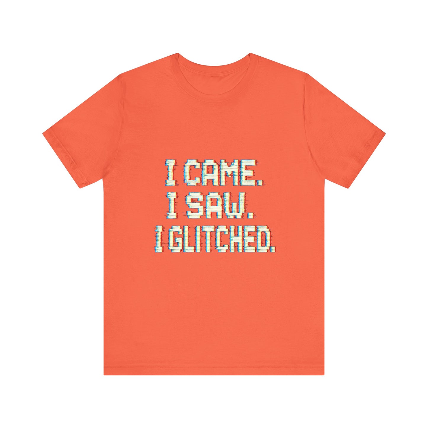 Glitch Pixel Unisex Tee - 'I Came I Saw I Glitched'