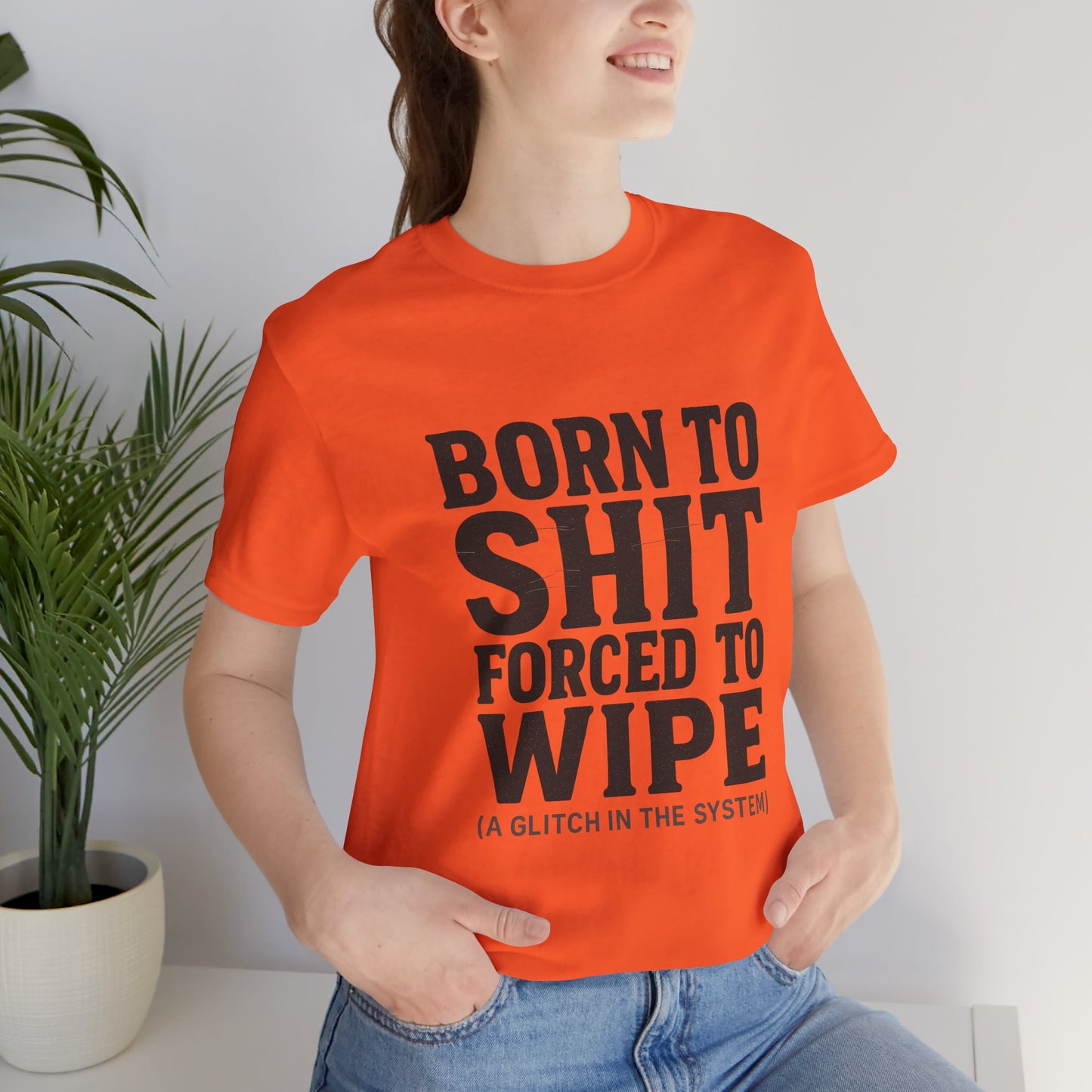 Jersey Tee Born to Shit Forced to Wipe Meme Shirt