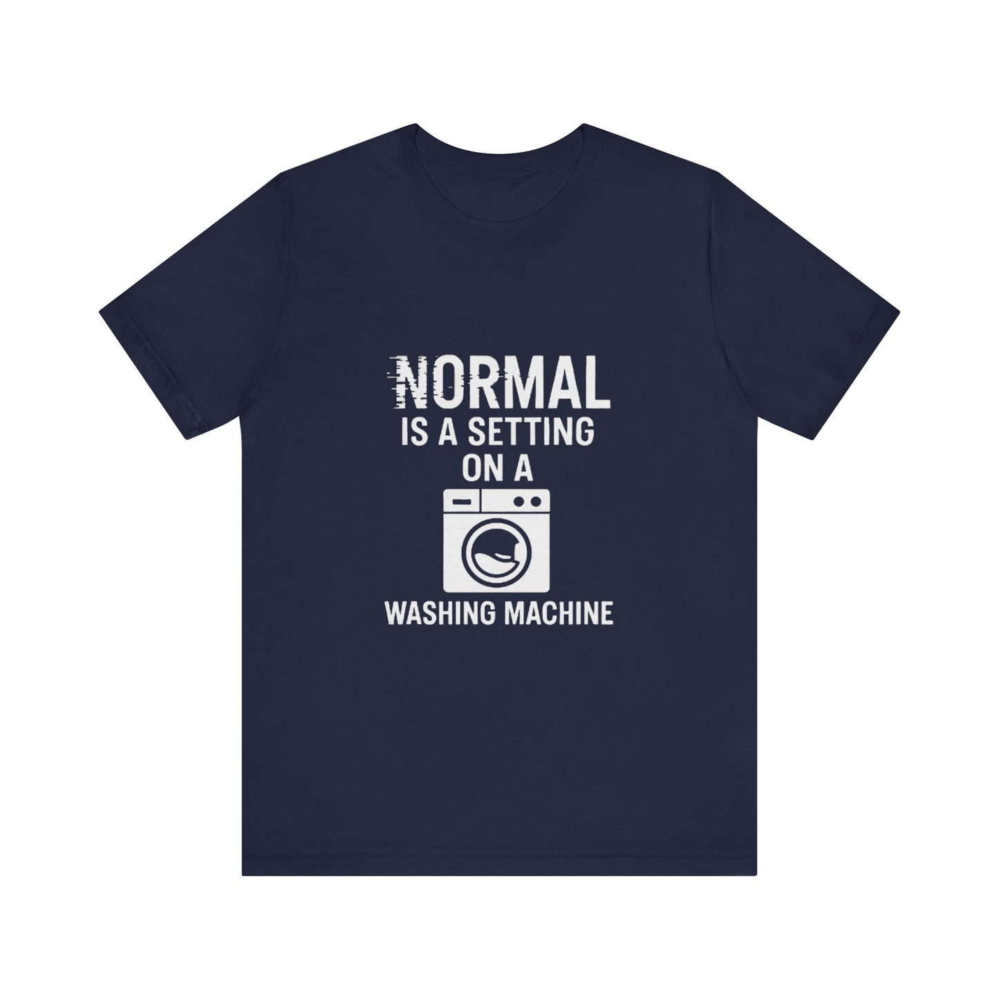 Sarcastic Tee - Normal is a Setting on a Washing Machine